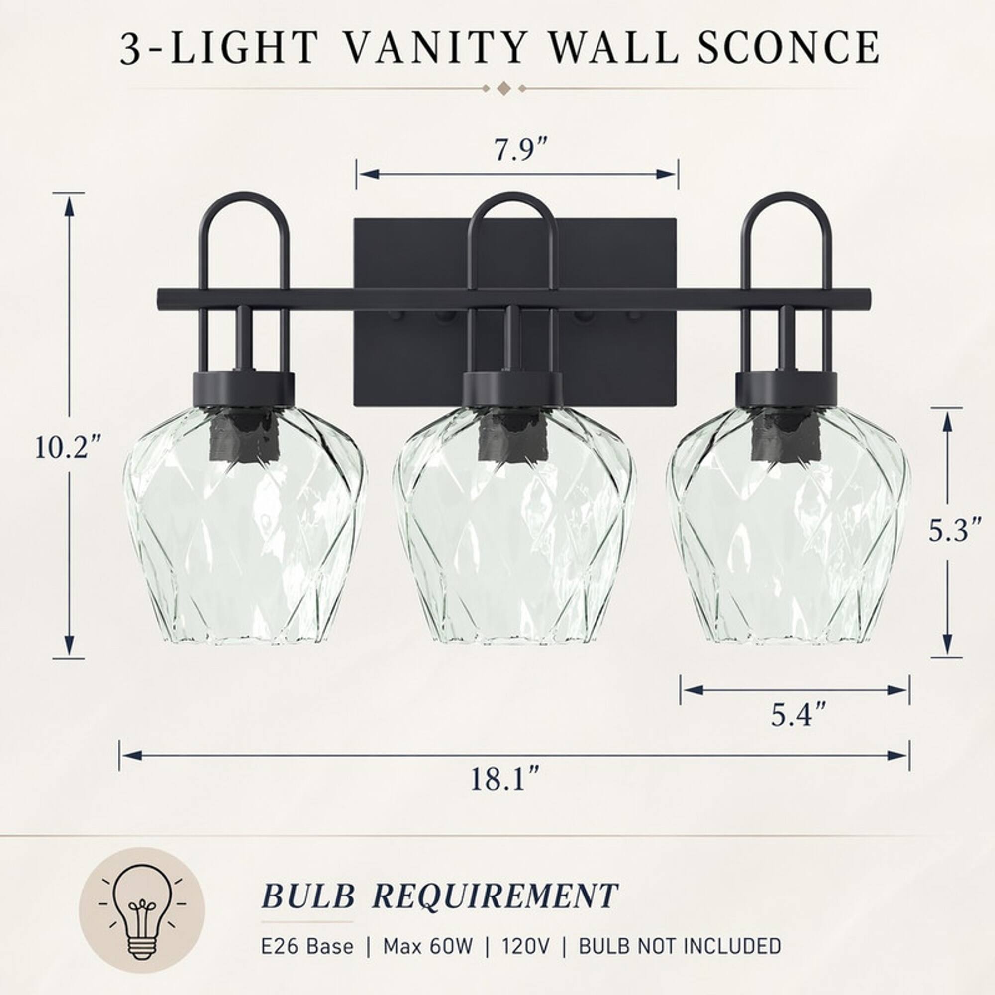 3-LIGHT VANITY WALL SCONCE

7.9"  
10.2"  
5.3"  
5.4"  
18.1"  

BULB REQUIREMENT  
E26 Base | Max 60W | 120V | BULB NOT INCLUDED
