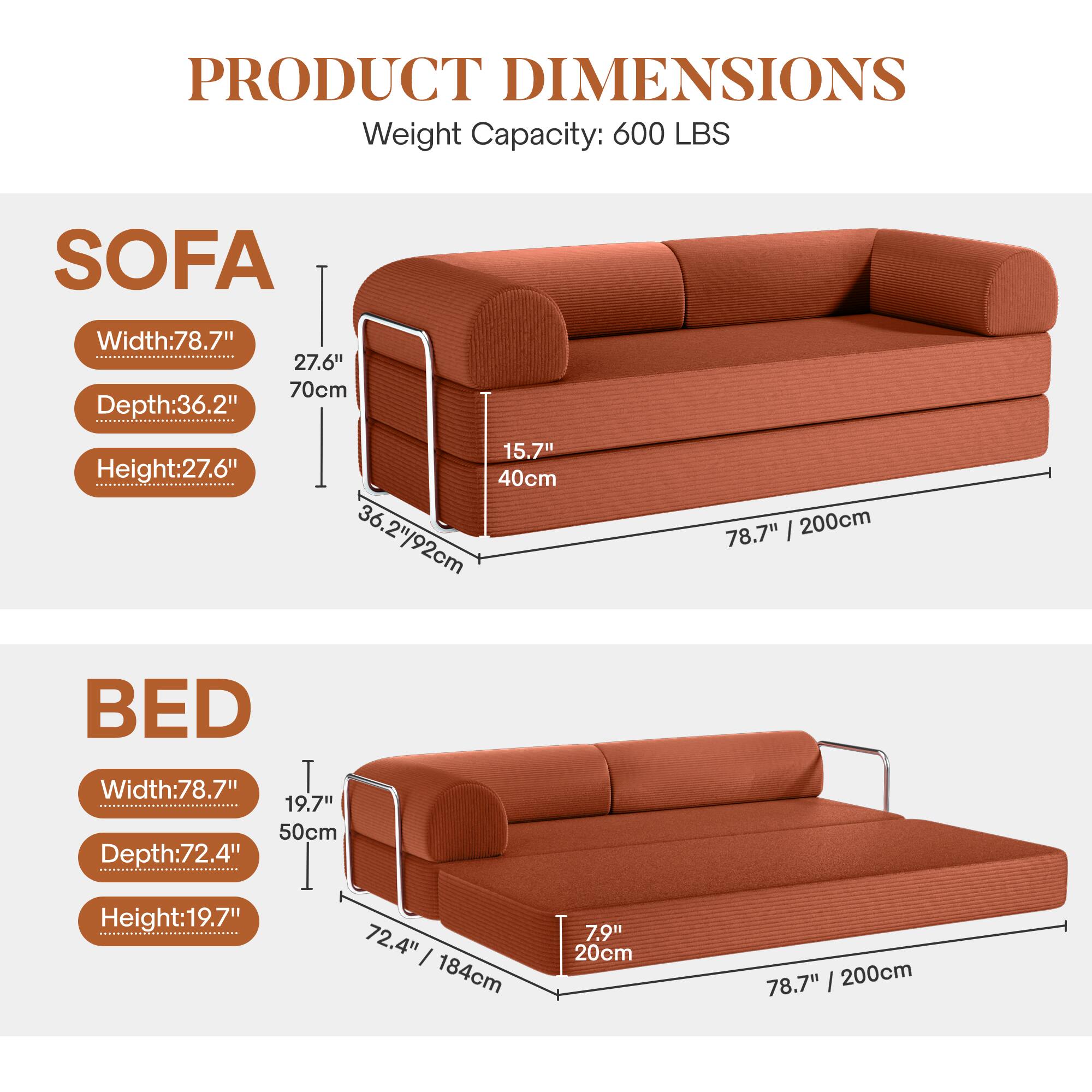 **PRODUCT DIMENSIONS**  
Weight Capacity: 600 LBS  

**SOFA**  
- Width: 78.7" / 200cm  
- Depth: 36.2" / 92cm  
- Height: 27.6" / 70cm  

**BED**  
- Width: 78.7" / 200cm  
- Depth: 72.4" / 184cm  
- Height: 19.7" / 50cm