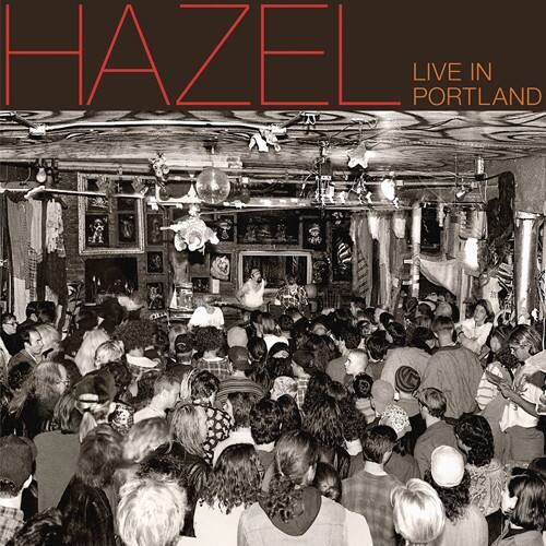 HAZEL  
LIVE IN PORTLAND