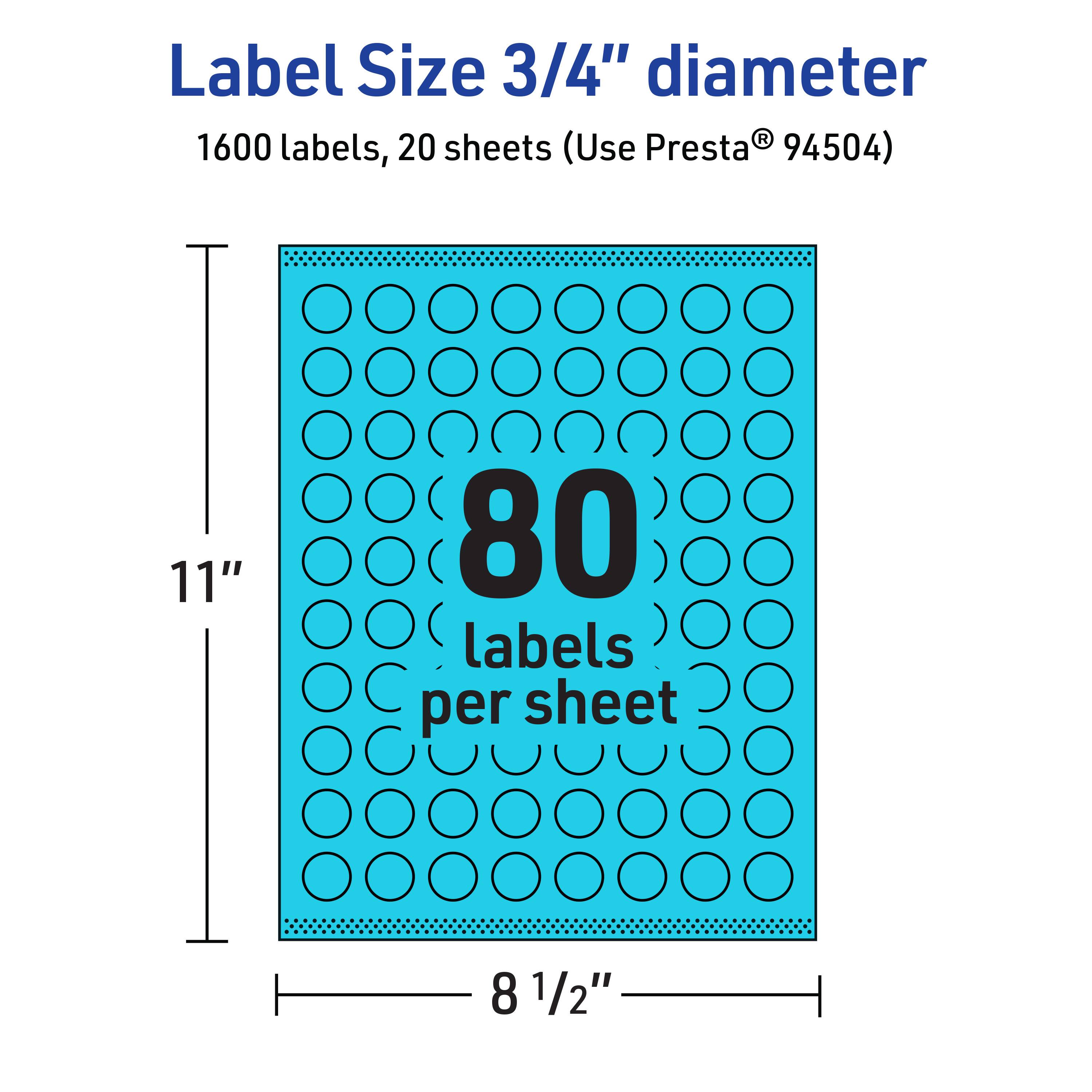 Label Size 3/4" diameter  
1600 labels, 20 sheets (Use Presta® 94504)  
11"  
80 labels per sheet  
8 1/2"