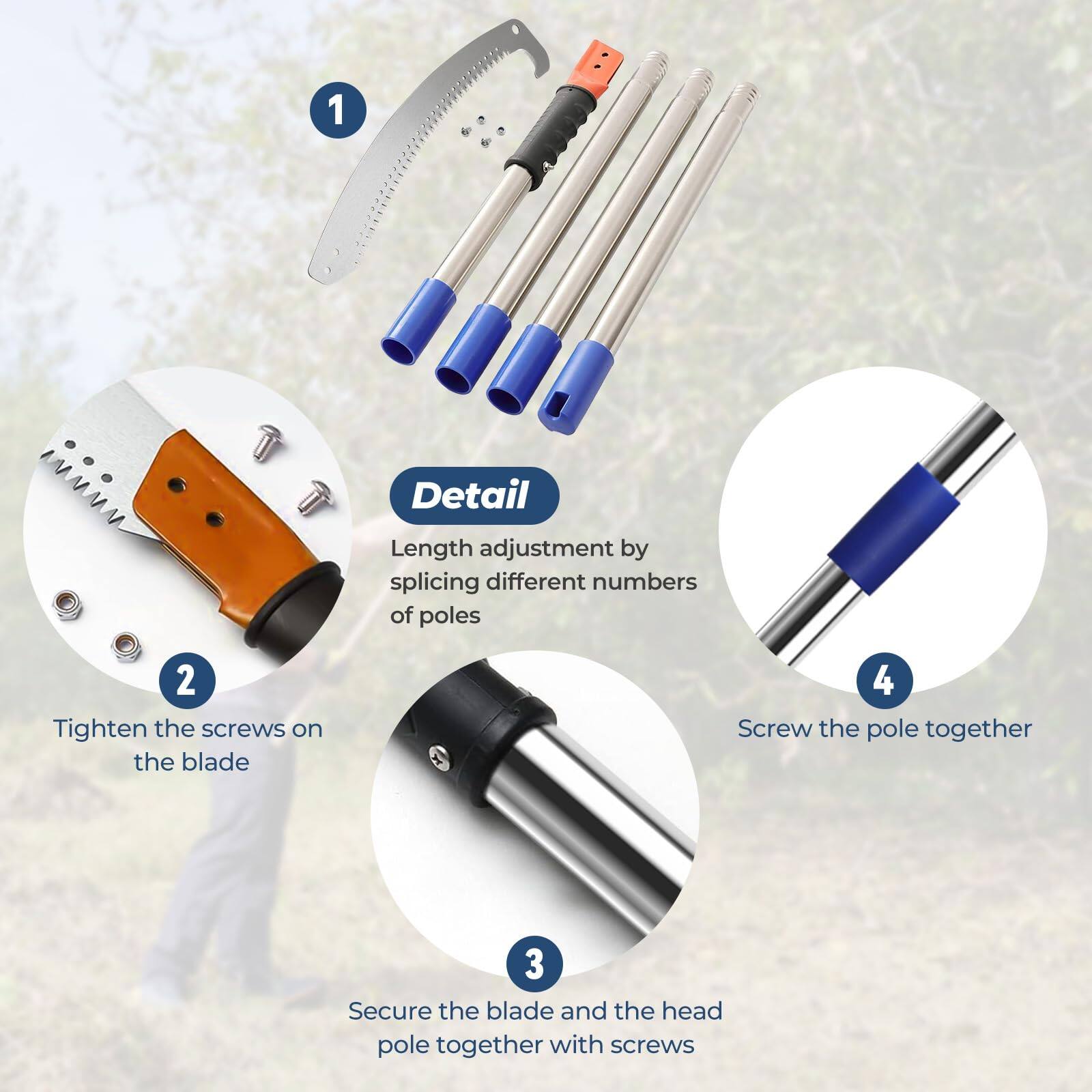 1. Detail Length adjustment by splicing different numbers of poles

2. Tighten the screws on the blade

3. Secure the blade and the head pole together with screws

4. Screw the pole together