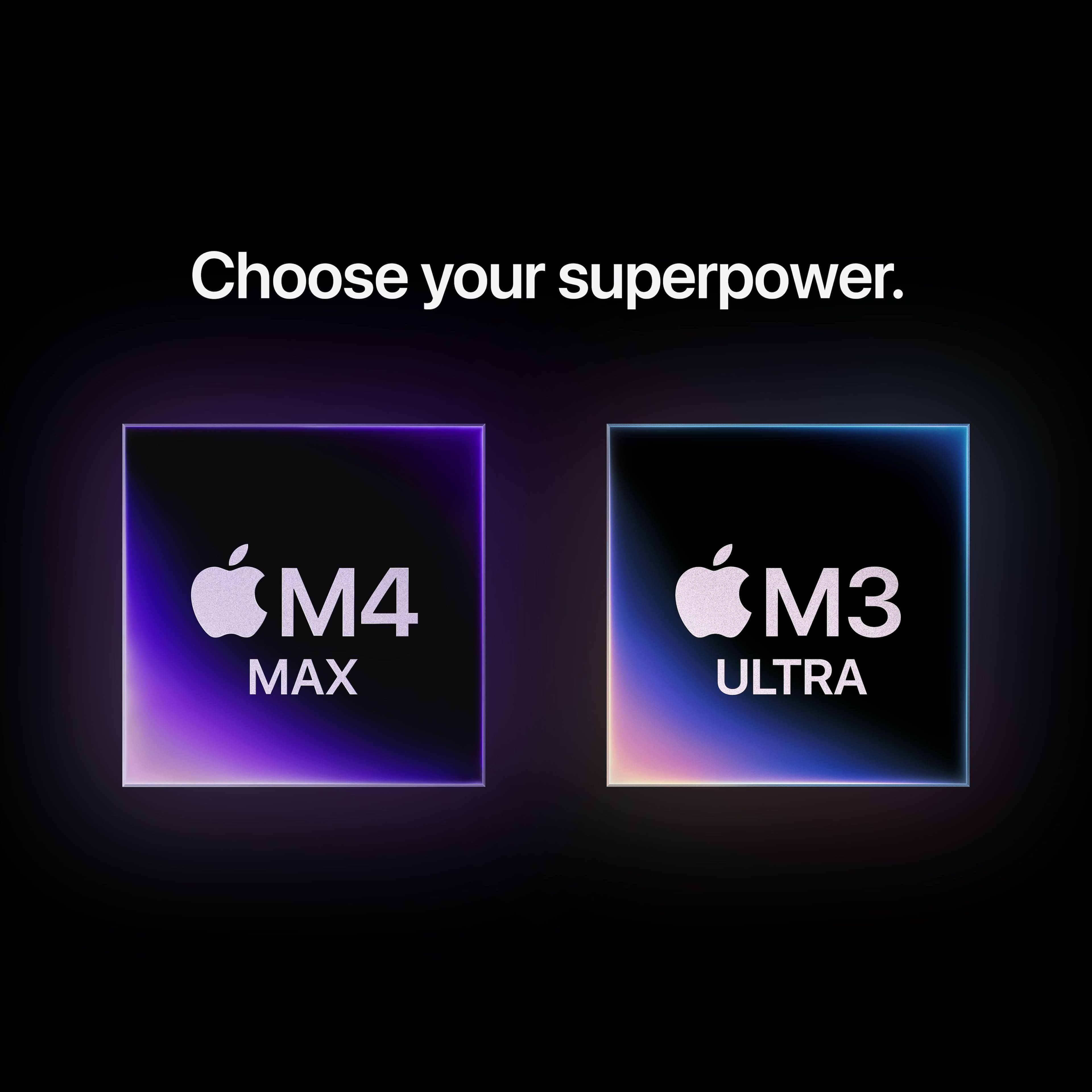 Choose your superpower: M4 MAX 3 ULTRA