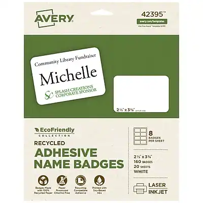AVERY
42395
Community Library Fundraiser
Michelle
SPLASH CREATIONS
CORPORATE SPONSOR
EcoFriendly Collection
RECYCLED ADHESIVE NAME BADGES
8 BADGES PER SHEET
2" x 3½"
20 SHEETS
160 BADGES
Laser Inkjet
Made from 100% Recycled Paper
Chlorine Free Adhesive
Printed with Environmentally Friendly Inks