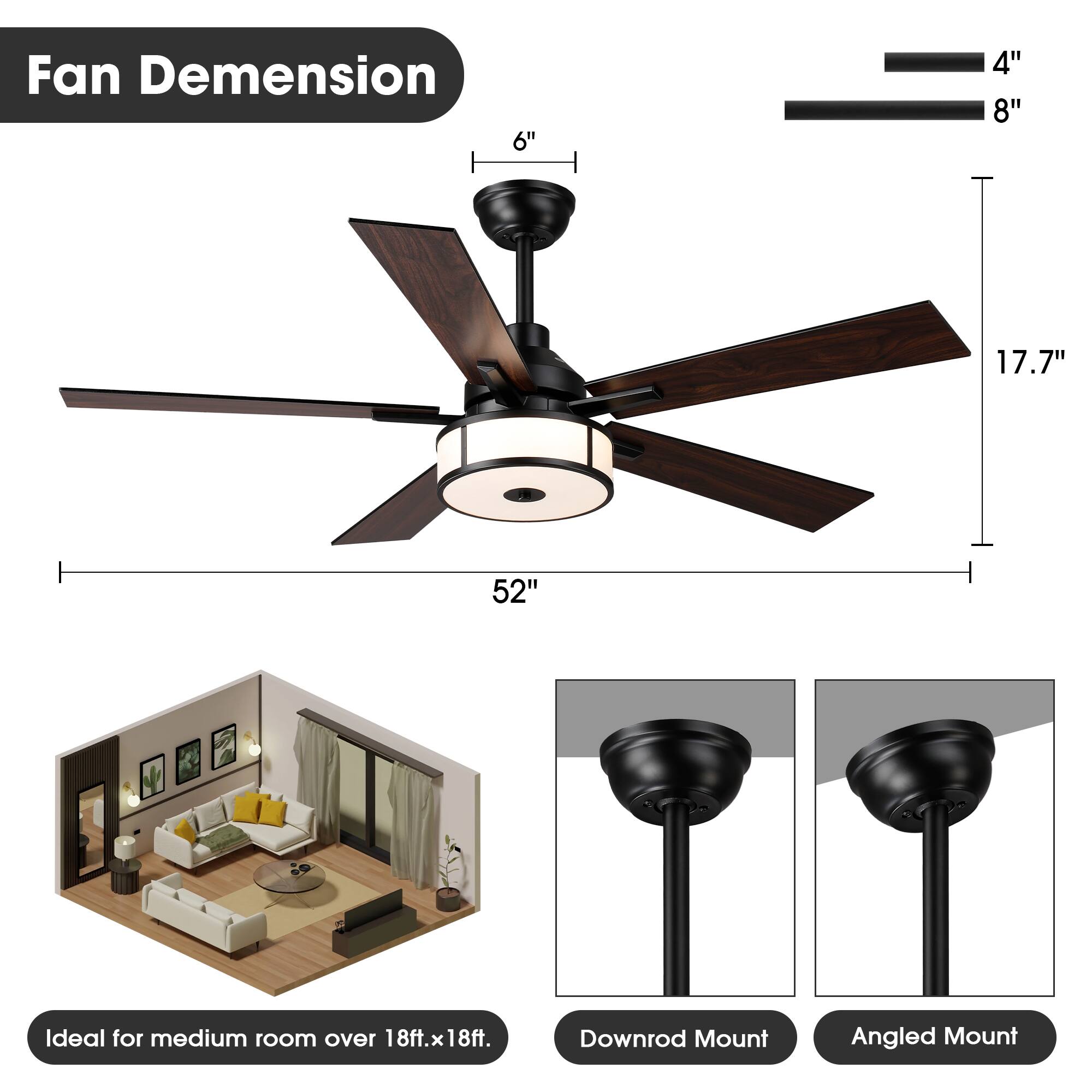 Fan Dimension  
6" 4" 8" 17.7" 52"  
Ideal for medium room over 18ft.x18ft.  
Downrod Mount  
Angled Mount