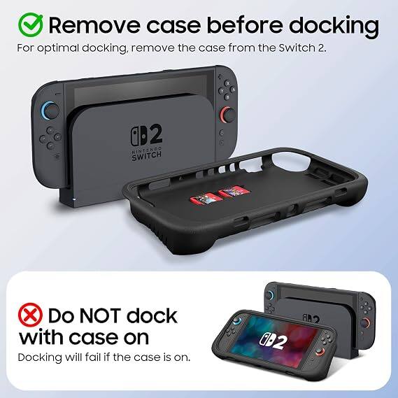 Remove case before docking  
For optimal docking, remove the case from the Switch 2.  

B2 NINTENDO SWITCH  
X Do NOT dock with case on  
Docking will fail if the case is on.  

SAR 02