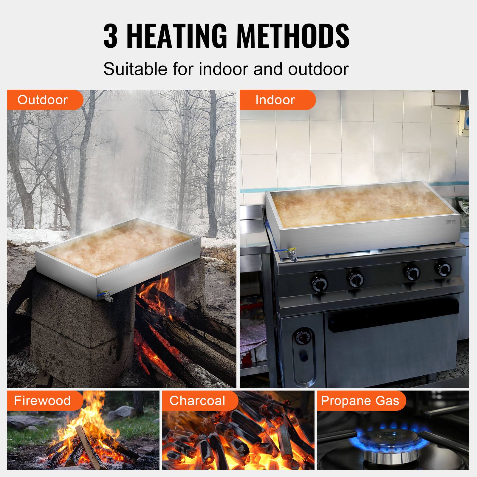 3 HEATING METHODS  
Suitable for indoor and outdoor  

Outdoor  
- Firewood  
- Charcoal  

Indoor  
- Propane Gas