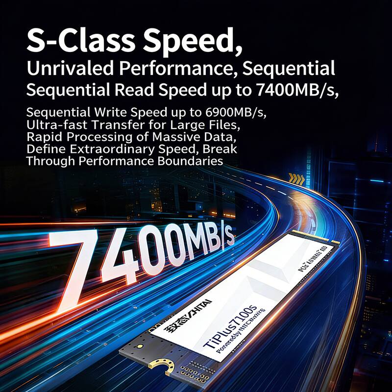 S-Class Speed, Unrivaled Performance, Sequential Read Speed up to 7400MB/s, Sequential Write Speed up to 6900MB/s, Ultra-fast Transfer for Large Files, Rapid Processing of Massive Data, Define Extraordinary Speed, Break Through Performance Boundaries

7400MB/s

TiPlus7100s