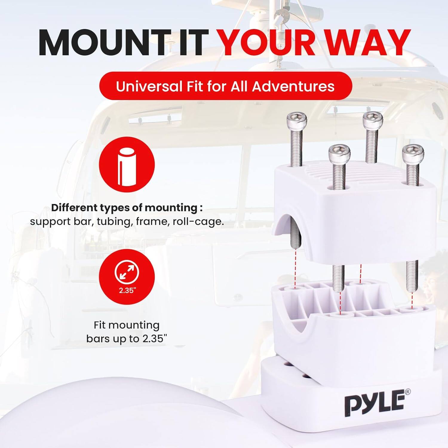 MOUNT IT YOUR WAY  
Universal Fit for All Adventures  

Different types of mounting: support bar, tubing, frame, roll-cage.  

2.35" Fit mounting bars up to 2.35"