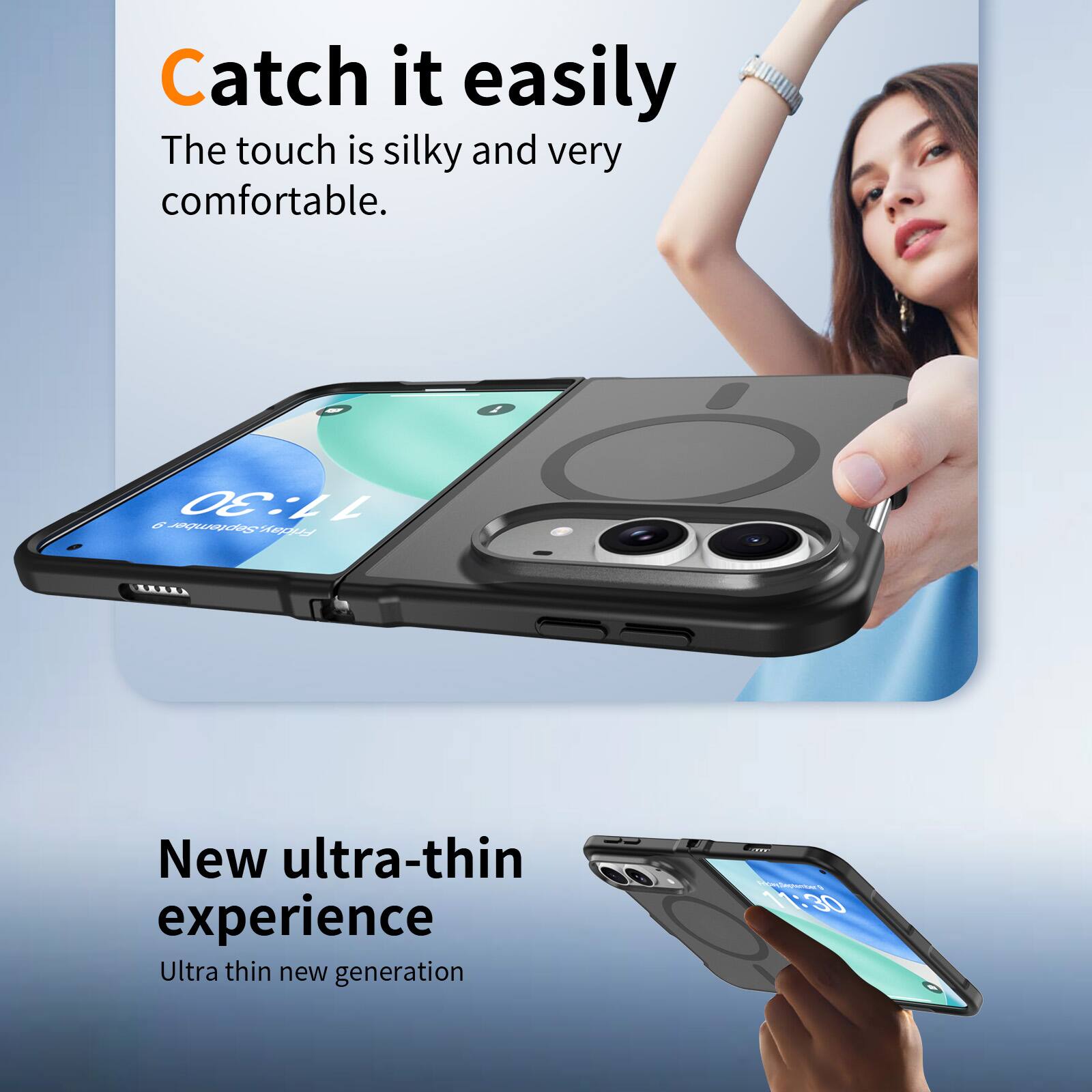 Catch it easily  
The touch is silky and very comfortable.

11:30  
Friday, September 9

New ultra-thin experience  
Ultra thin new generation