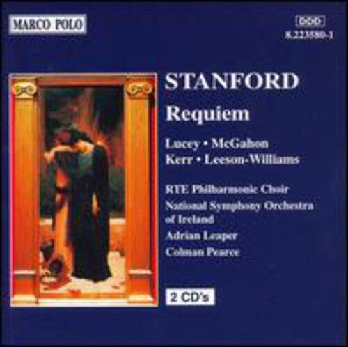 MARCO POLO  
K 223580-1  

STANFORD  
Requiem  

Lucy McGahon  
Kerr • Leeson-Williams  

RTE Philharmonic Choir  
National Symphony Orchestra of Ireland  
Adrian Leaper  
Colman Pearce  

2 CD's