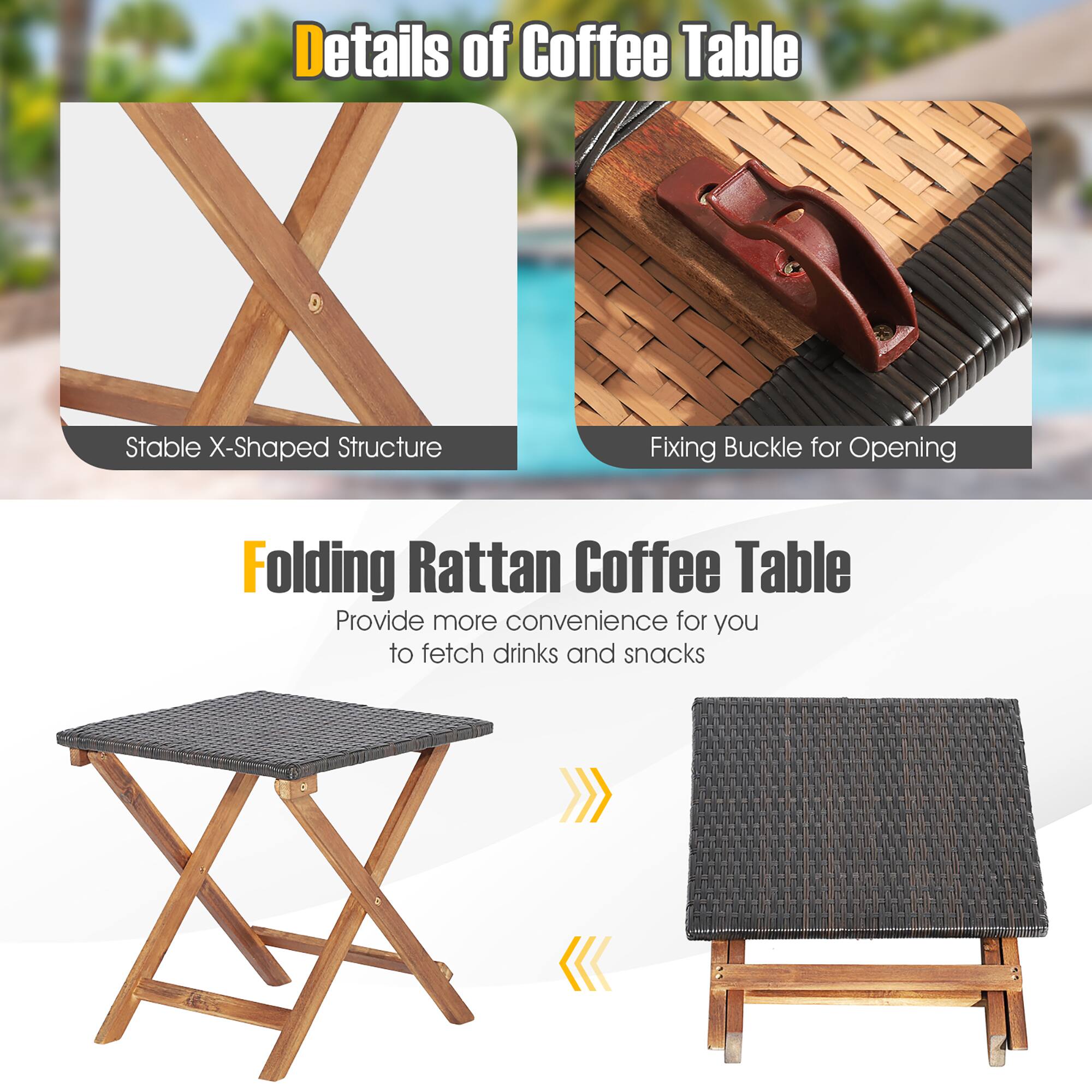 Details of Coffee Table

- Stable X-Shaped Structure
- Fixing Buckle for Opening

Folding Rattan Coffee Table

Provide more convenience for you to fetch drinks and snacks