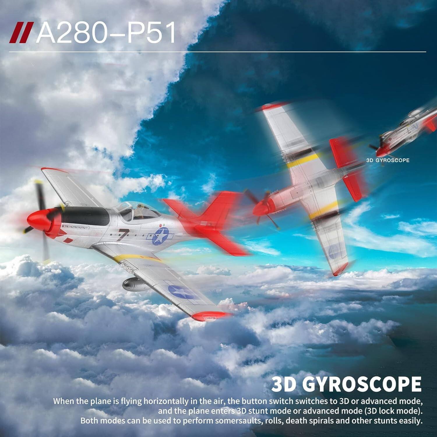 A280-P51

3D GYROSCOPE

When the plane is flying horizontally in the air, the button switch switches to 3D or advanced mode, and the plane enters 3D stunt mode or advanced mode (3D lock mode). Both modes can be used to perform somersaults, rolls, death spirals, and other stunts easily.