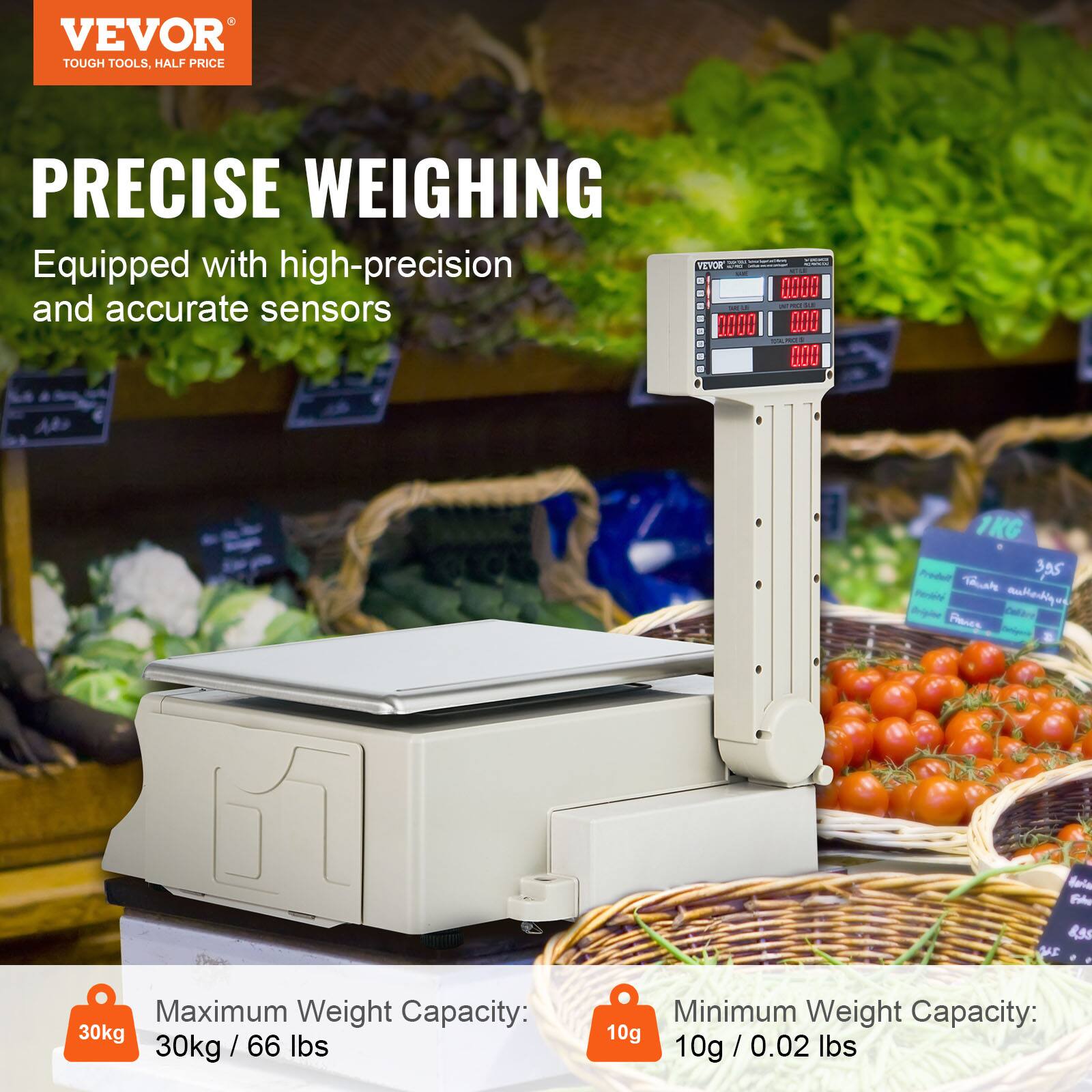 VEVOR TOUGH TOOLS, HALF PRICE PRECISE WEIGHING  
Equipped with high-precision and accurate sensors  

Maximum Weight Capacity: 30kg / 66 lbs  
Minimum Weight Capacity: 10g / 0.02 lbs