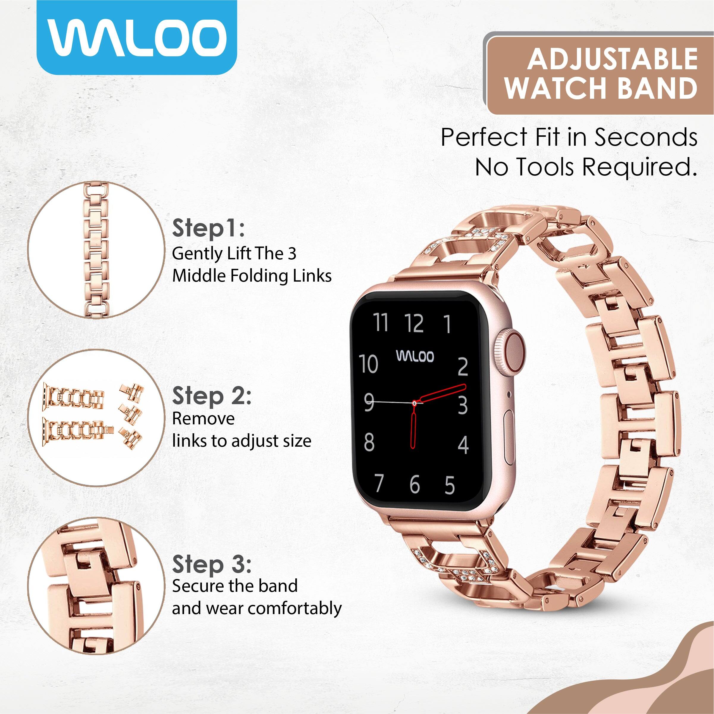 WILOO  
ADJUSTABLE WATCH BAND  
Perfect Fit in Seconds No Tools Required.  

Step 1: Gently Lift The 3 Middle Folding Links  

Step 2: Remove links to adjust size  

Step 3: Secure the band and wear comfortably