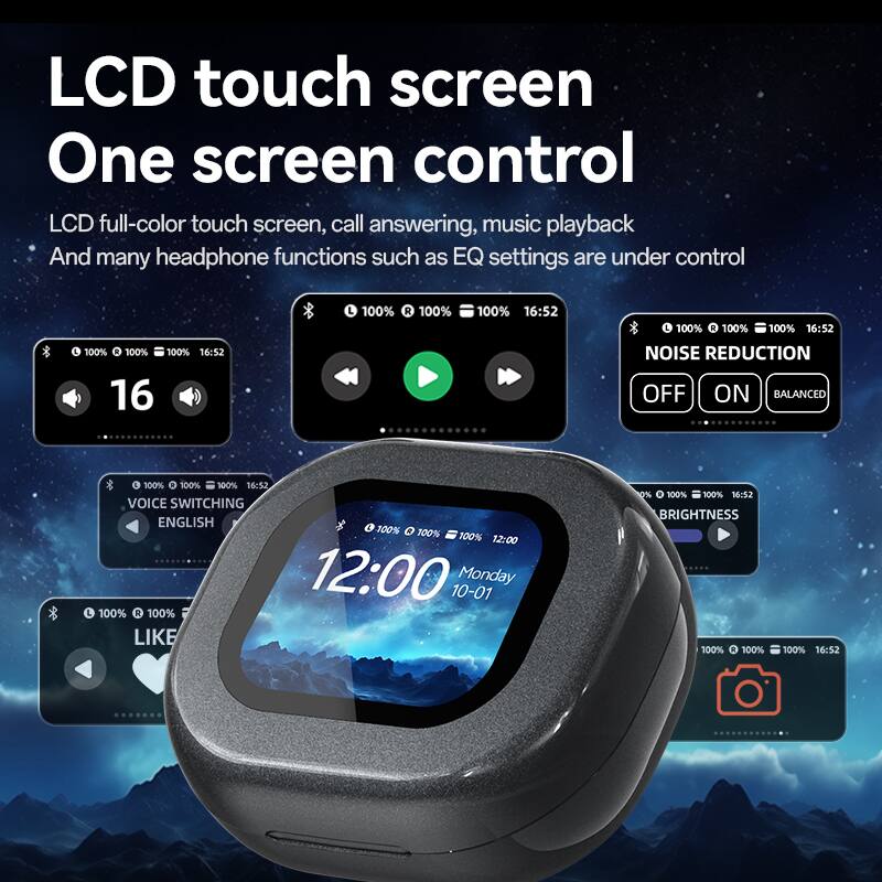 LCD touch screen  
One screen control  

LCD full-color touch screen, call answering, music playback  
And many headphone functions such as EQ settings are under control  

100% 100% 100% 16:52  
100% 100% 100% 16:52  
100% 100% 100% 16:52  
16  
NOISE REDUCTION OFF ON BALANCED  
100% 100% 100% 16:52  
VOICE SWITCHING ENGLISH  
100% 100% 100% 12:00 12:00  
10-01 Monday  
100% 100% LIKE 0% 100% 100% 16:5.2  
BRIGHTNESS 100% 100% 100% 16:52