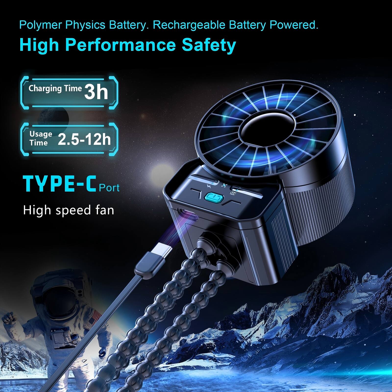Polymer Physics Battery. Rechargeable Battery Powered.  
High Performance Safety  

Charging Time: 3h  
Usage Time: 2.5-12h  

TYPE-C Port  
High speed fan