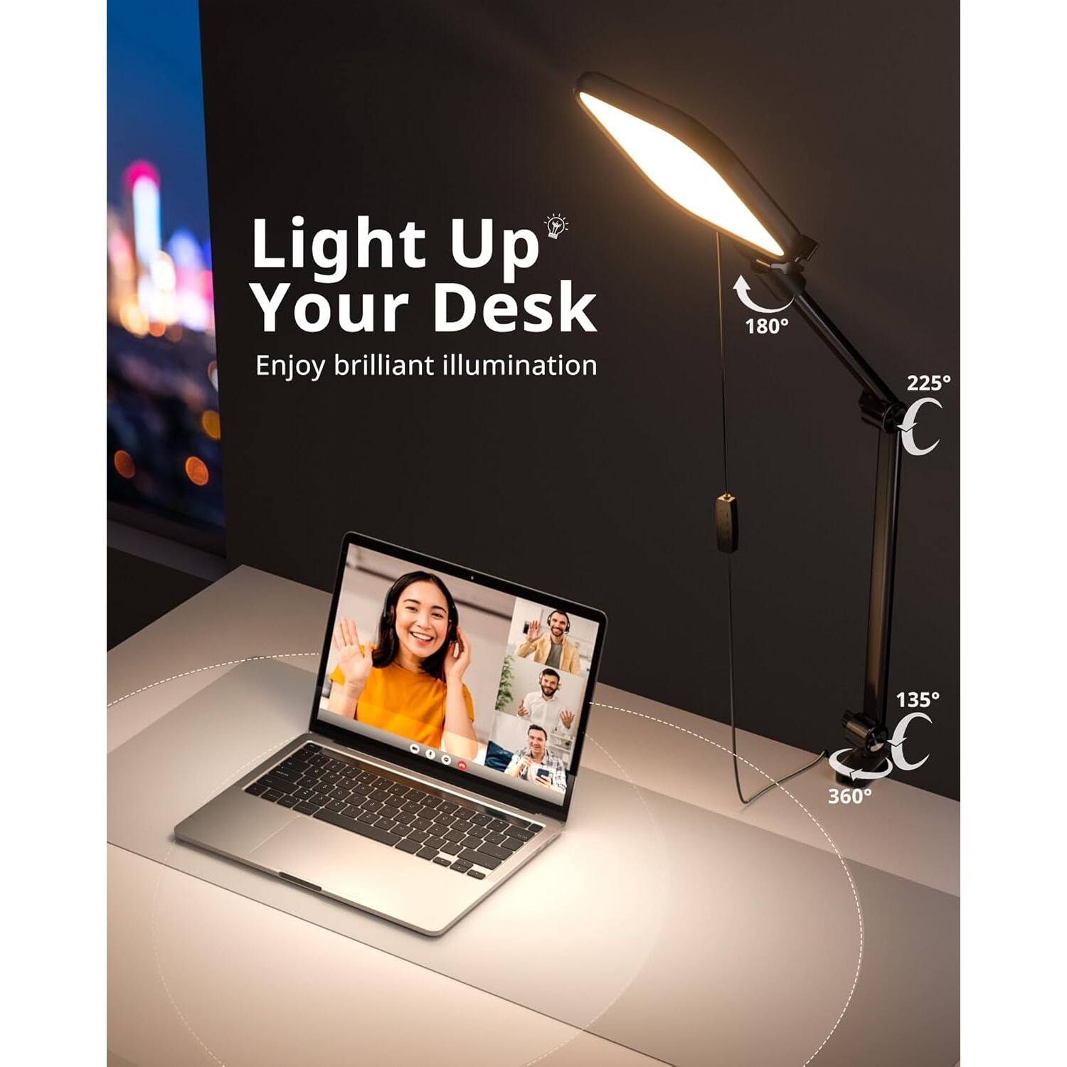 Light Up Your Desk  
Enjoy brilliant illumination  

180°  
225°  
135°  
360°