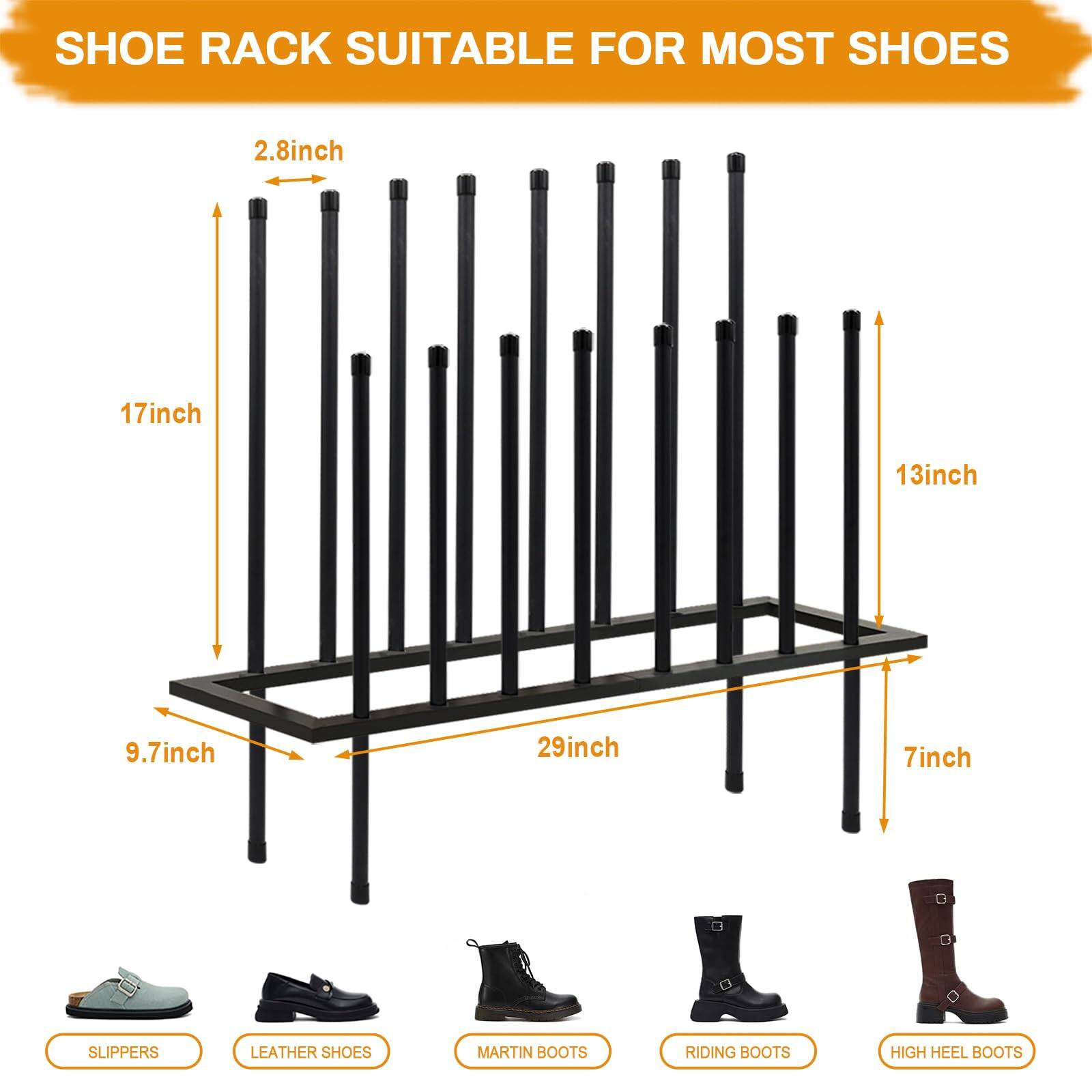 SHOE RACK SUITABLE FOR MOST SHOES

- 2.8 inch
- 17 inch
- 13 inch
- 9.7 inch
- 29 inch
- 7 inch

SLIPPERS
LEATHER SHOES
MARTIN BOOTS
RIDING BOOTS
HIGH HEEL BOOTS