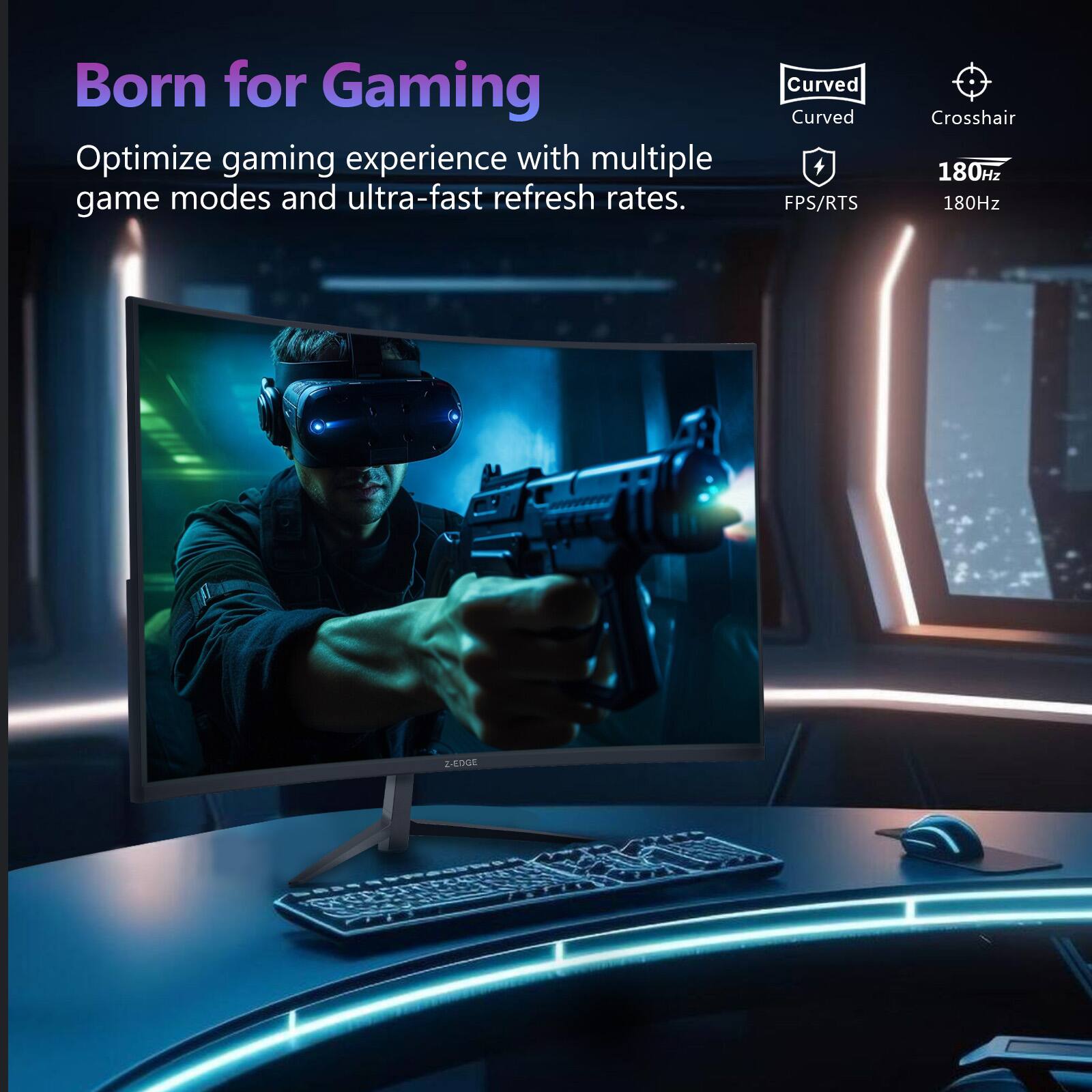 Born for Gaming  
Optimize gaming experience with multiple game modes and ultra-fast refresh rates.  

Curved  
Curved  
Crosshair  
FPS/RTS  
180Hz  
180Hz