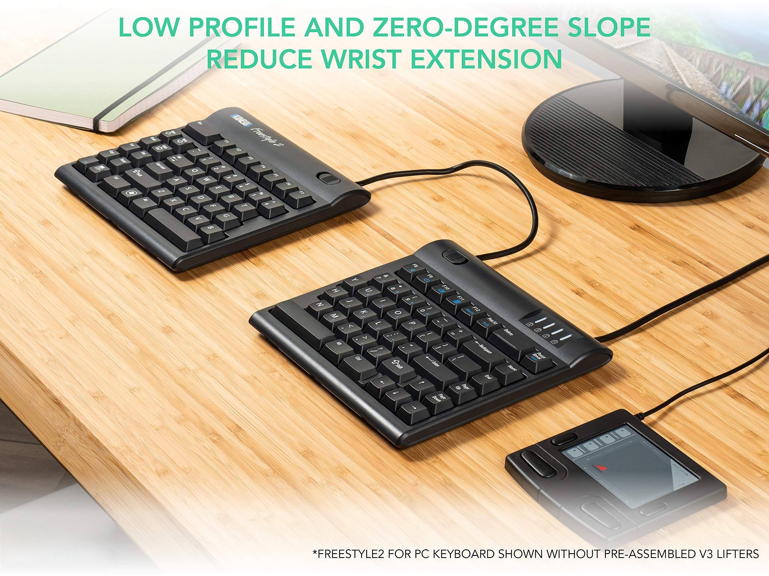 LOW PROFILE AND ZERO-DEGREE SLOPE REDUCE WRIST EXTENSION

*FREESTYLE2 FOR PC KEYBOARD SHOWN WITHOUT PRE-ASSEMBLED V3 LIFTERS