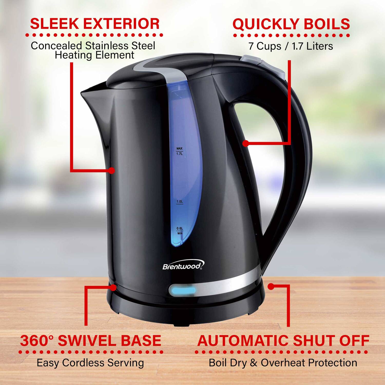 SLEEK EXTERIOR  
Concealed Stainless Steel Heating Element  

QUICKLY BOILS  
7 Cups / 1.7 Liters  

360° SWIVEL BASE  
Easy Cordless Serving  

AUTOMATIC SHUT OFF  
Boil Dry & Overheat Protection