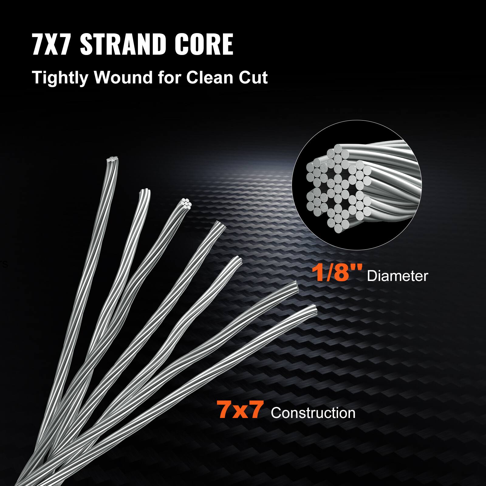 7X7 STRAND CORE  
Tightly Wound for Clean Cut  

1/8" Diameter  

7x7 Construction