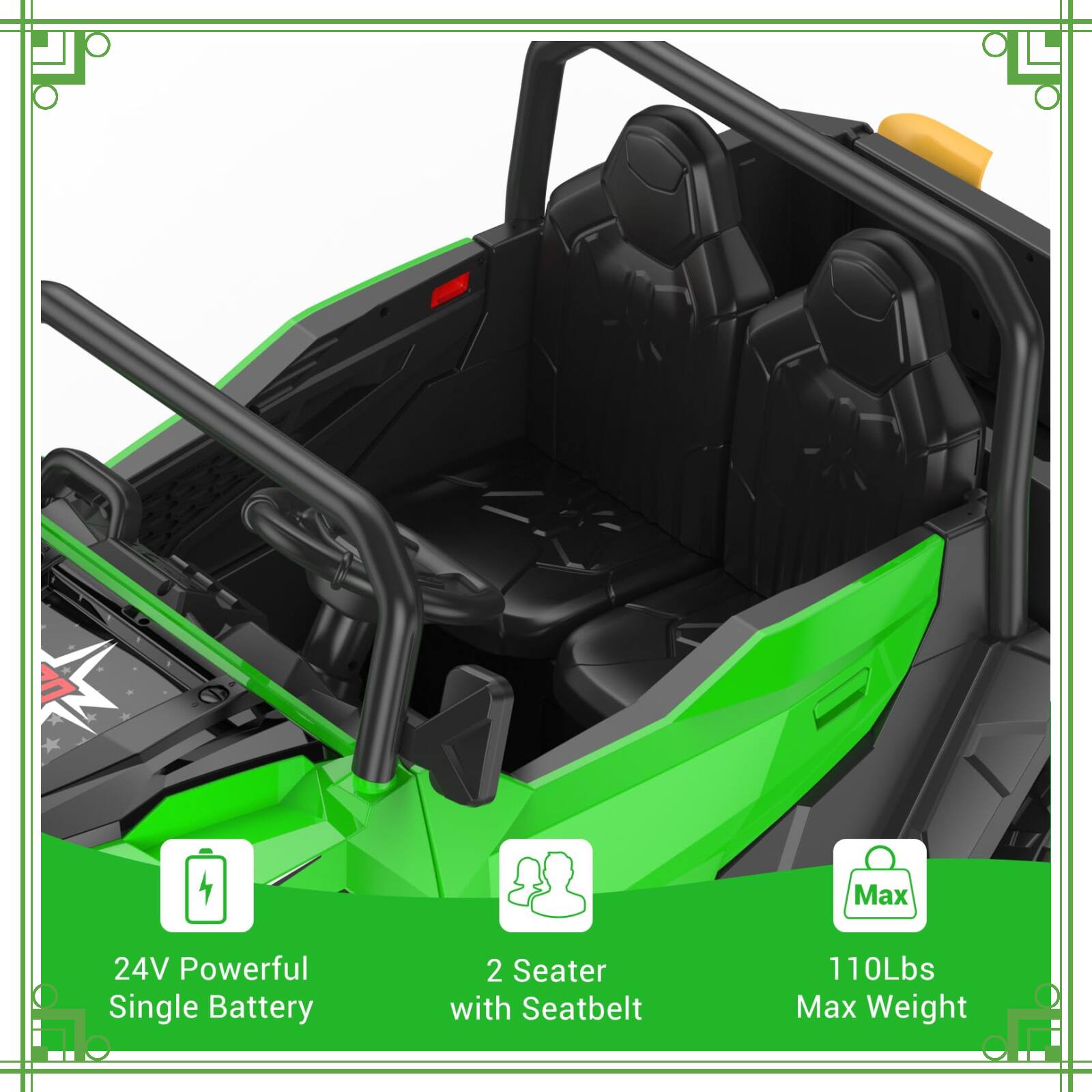 24V Powerful Single Battery  
2 Seater with Seatbelt  
110Lbs Max Weight