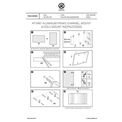 Sure, here is the corrected and grouped text from the image:

---

**47"x95" ALUMINUM FRAME CHANNEL MOUNT**

**6 HOLE MOUNT INSTRUCTIONS**

**TOOLS NEEDED:**
- 1/4" DRILL BIT
- 1/4" PHILLIPS HEAD SCREWDRIVER
- TAPE MEASURE
- PENCIL

**1.** Measure and mark the center of the frame channel where the mount will be installed.

**2.** Drill 6 holes (3 on each side) using a 1/4" drill bit.

**3.** Insert the screws into the pre-drilled holes in the mount.

**4.** Align the mount with the frame channel and secure it using the screws.

**5.** Tighten all screws to ensure the mount is securely attached.

**6.** Attach the bracket to the mount using the screws provided.

**7.** Attach the bracket to the frame channel.

**8.** Ensure all screws are tightened and the mount is level.

**9.** Check the alignment and stability of the mount.

**10.** If necessary, adjust the screws to ensure proper alignment.

**11.** Attach the bracket to the