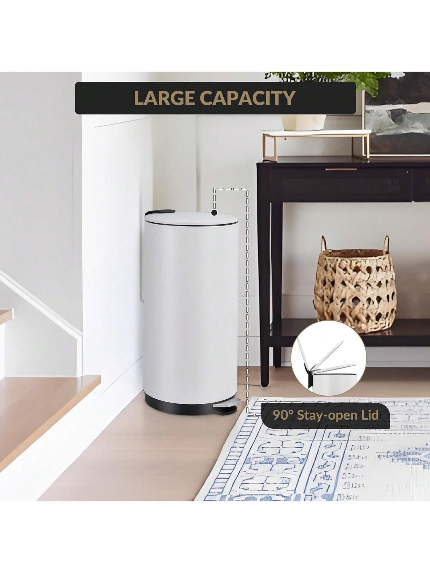 LARGE CAPACITY  
90° Stay-open Lid