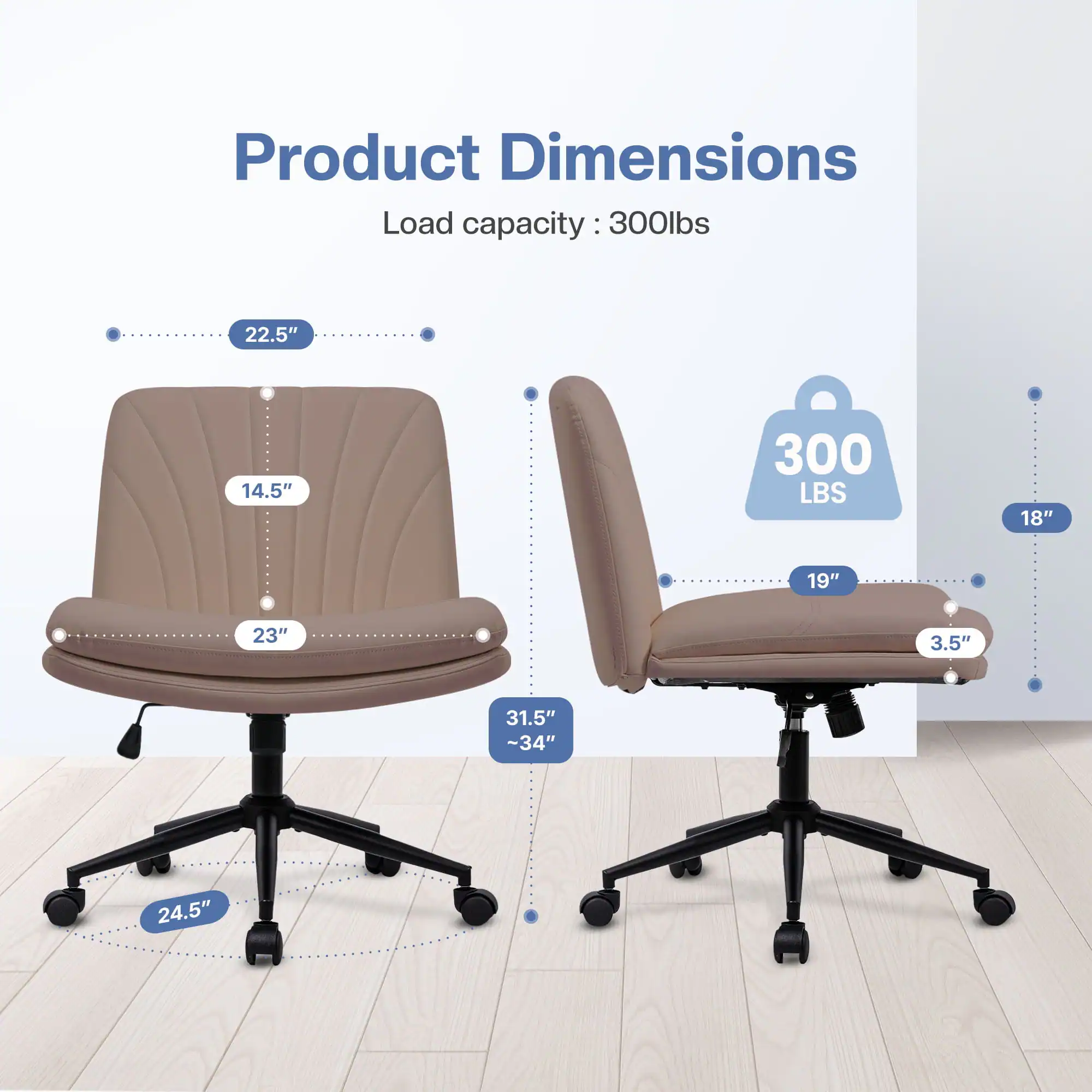 Product Dimensions  
Load capacity: 300lbs  
- Width: 22.5"  
- Depth: 14.5"  
- Seat Height: 18"  
- Seat Depth: 23"  
- Back Height: 31.5" - 34"  
- Armrest Height: 19"  
- Base Width: 24.5"  
- Base Height: 3.5"