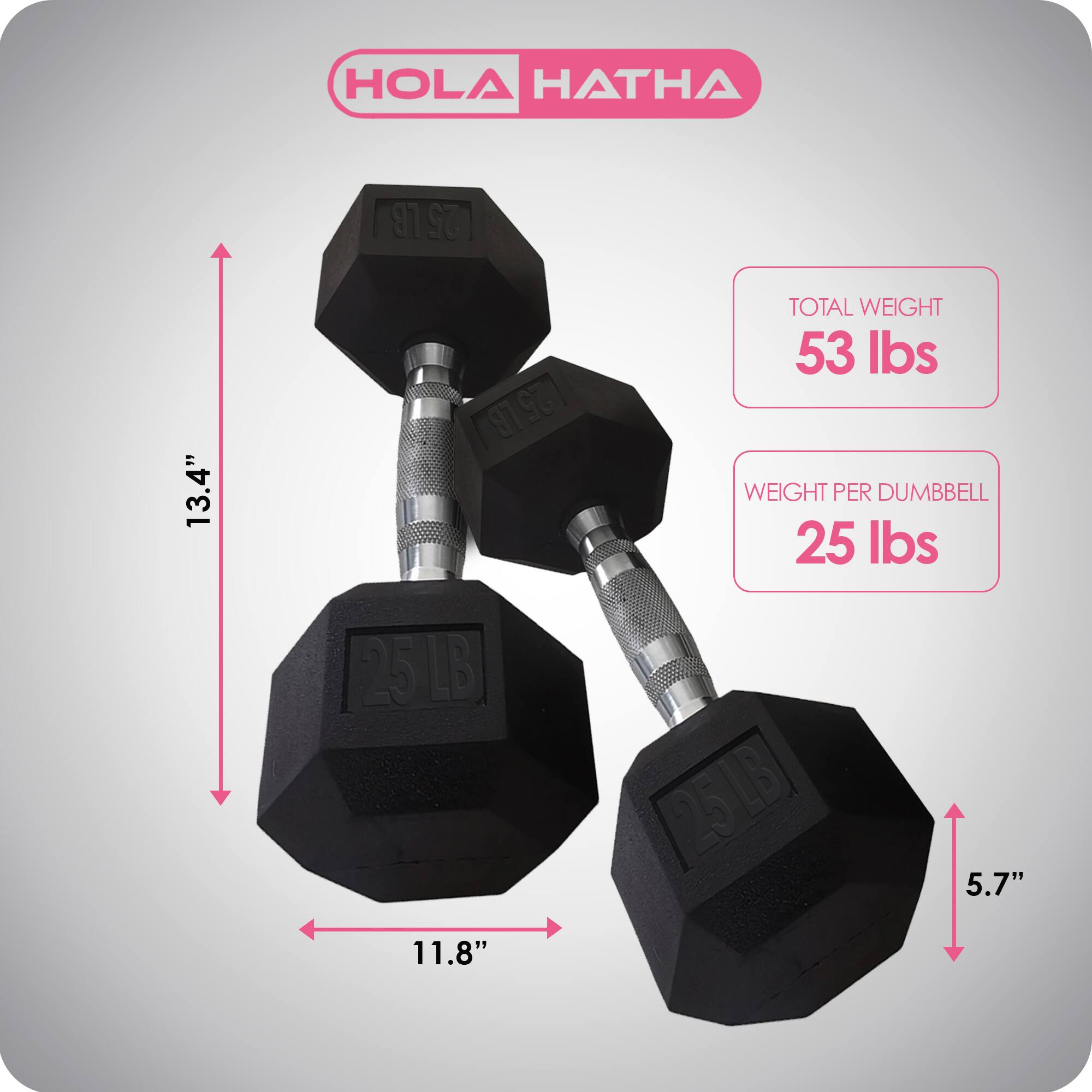 HOLA HATHA

- Total Weight: 53 lbs
- Weight per Dumbbell: 25 lbs
- Height: 13.4"
- Width: 11.8"
- Diameter: 5.7"