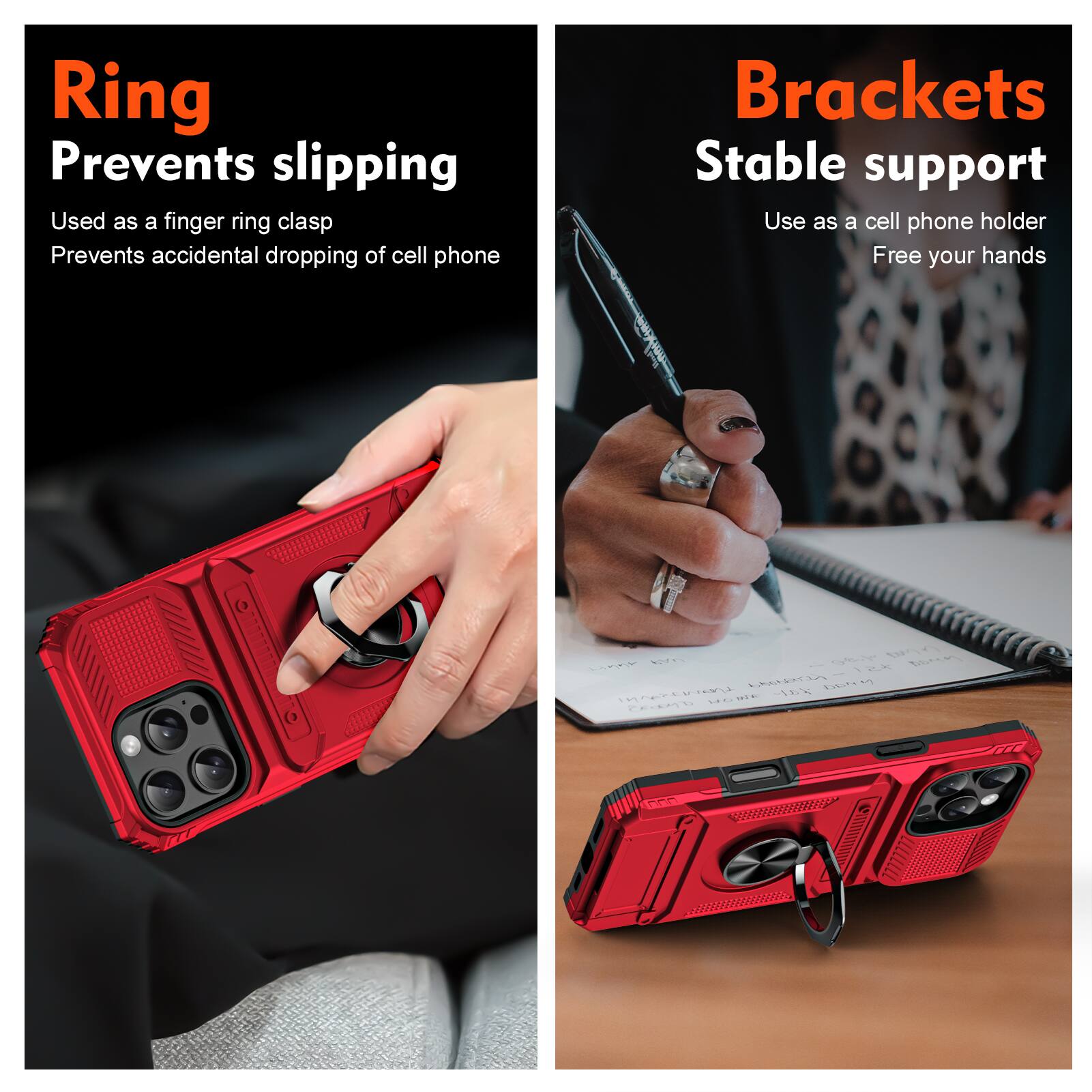 Ring  
Prevents slipping  
Used as a finger ring clasp  
Prevents accidental dropping of cell phone  

Brackets  
Stable support  
Use as a cell phone holder  
Free your hands