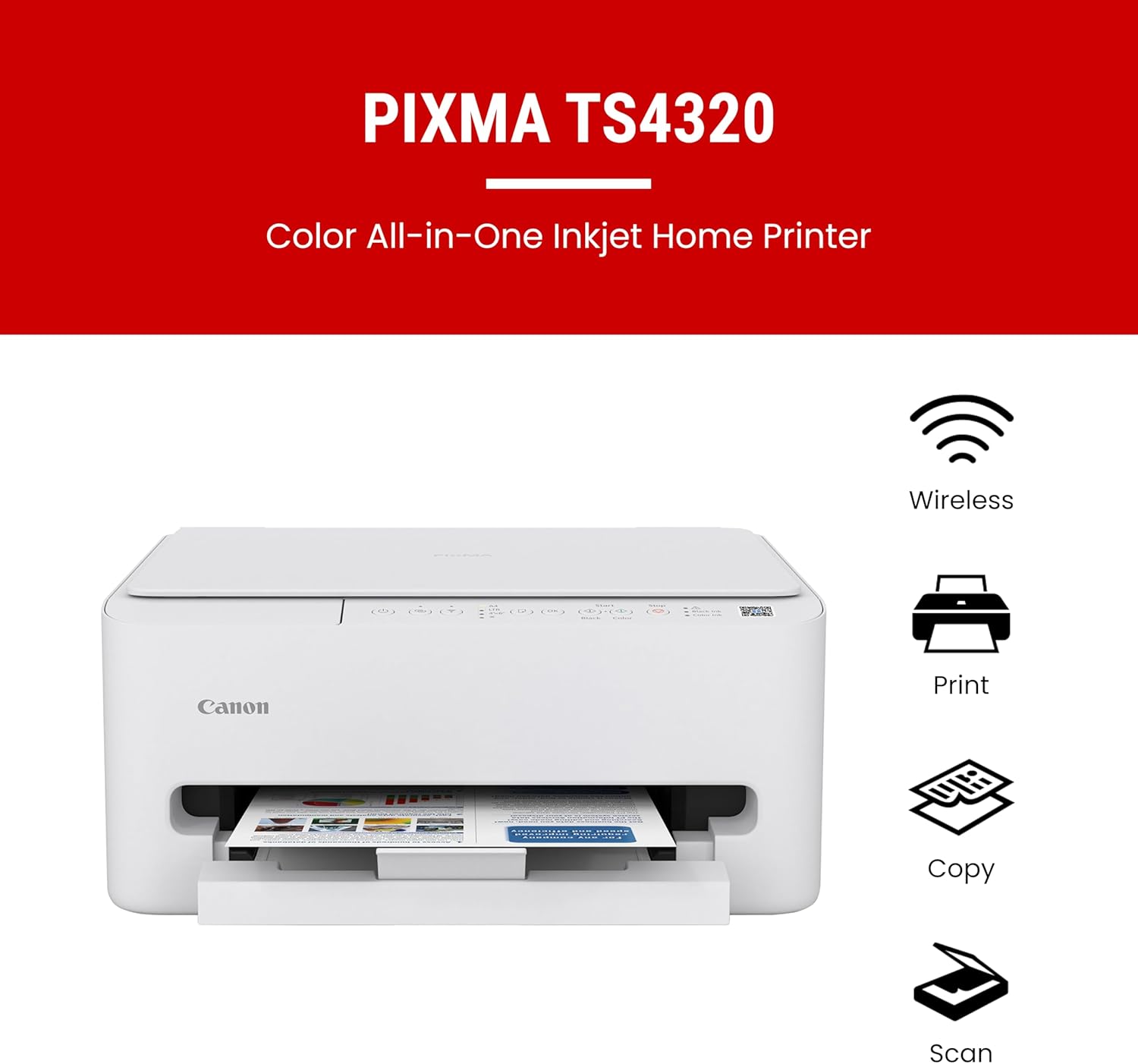 PIXMA TS4320 Color All-in-One Inkjet Home Printer  
Wireless  
Print  
Copy  
Scan