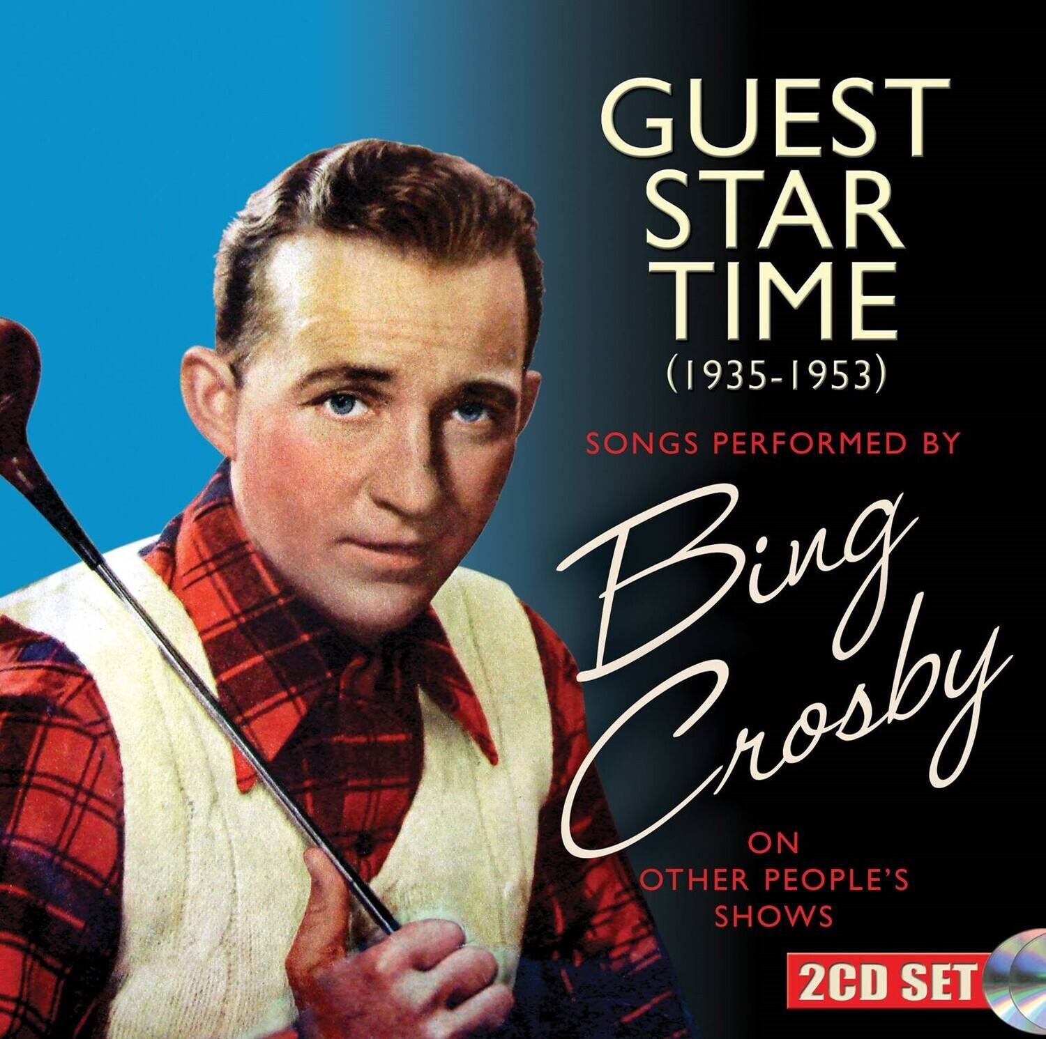GUEST STAR TIME  
(1935-1953)  
SONGS PERFORMED BY  
Bing Crosby  
ON OTHER PEOPLE'S SHOWS  
2CD SET