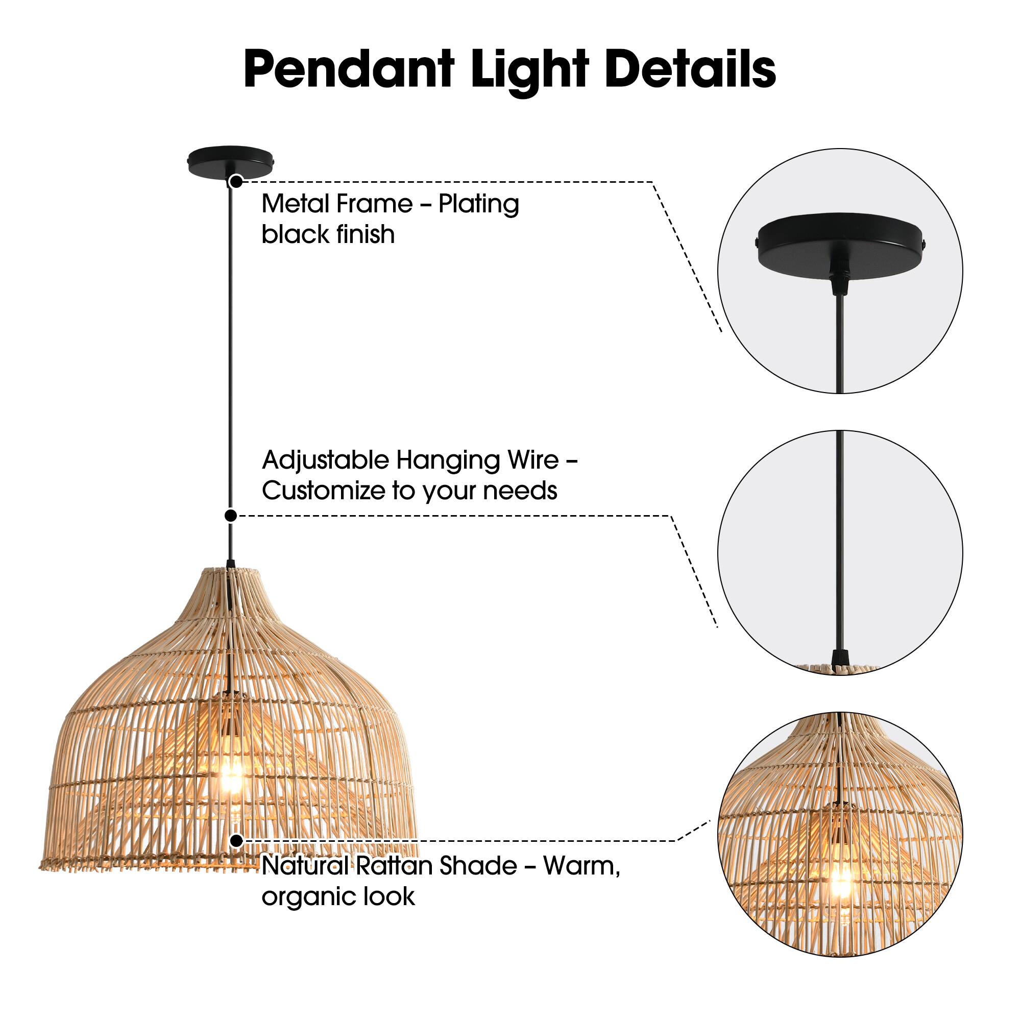 Pendant Light Details

- Metal Frame - Plating black finish
- Adjustable Hanging Wire - Customize to your needs
- Natural Rattan Shade - Warm, organic look
