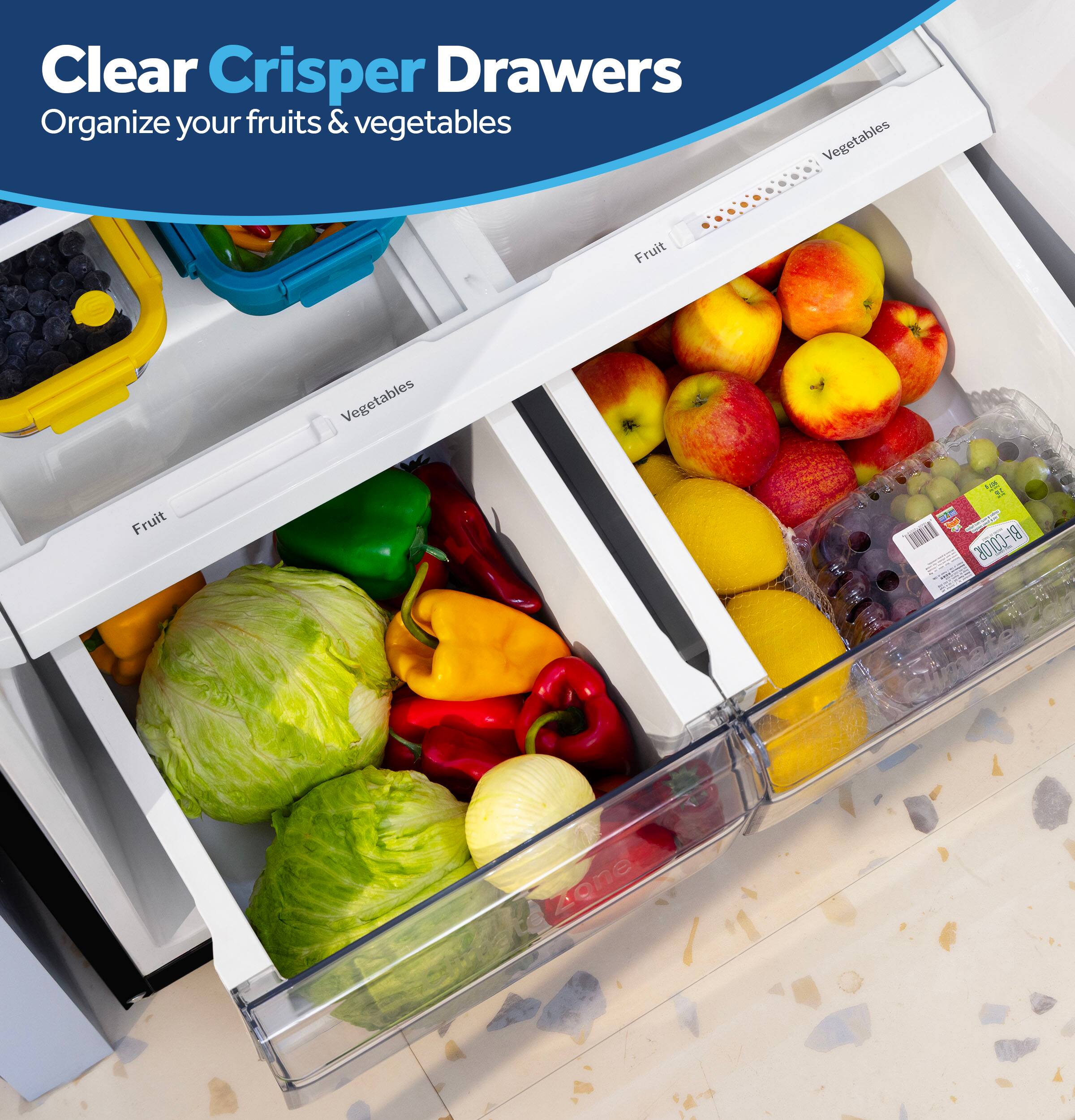 Clear Crisper Drawers  
Organize your fruits & vegetables