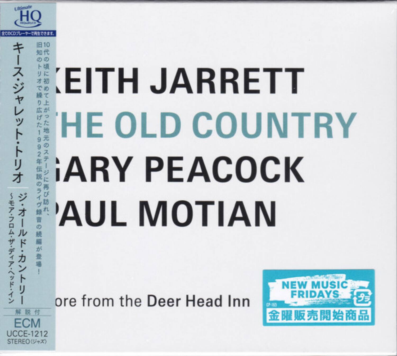 Ultimate HQ  
CD  
EITH JARRETT  
1992 10 ARY  
OLD COUNTRY  
ARY PEACOCK  
AUL MOTIAN  
ore from the Deer Head Inn  
NEW FRIDAYS MUSIC  
CP-165  
ECM UCCE-1212  
STEREO