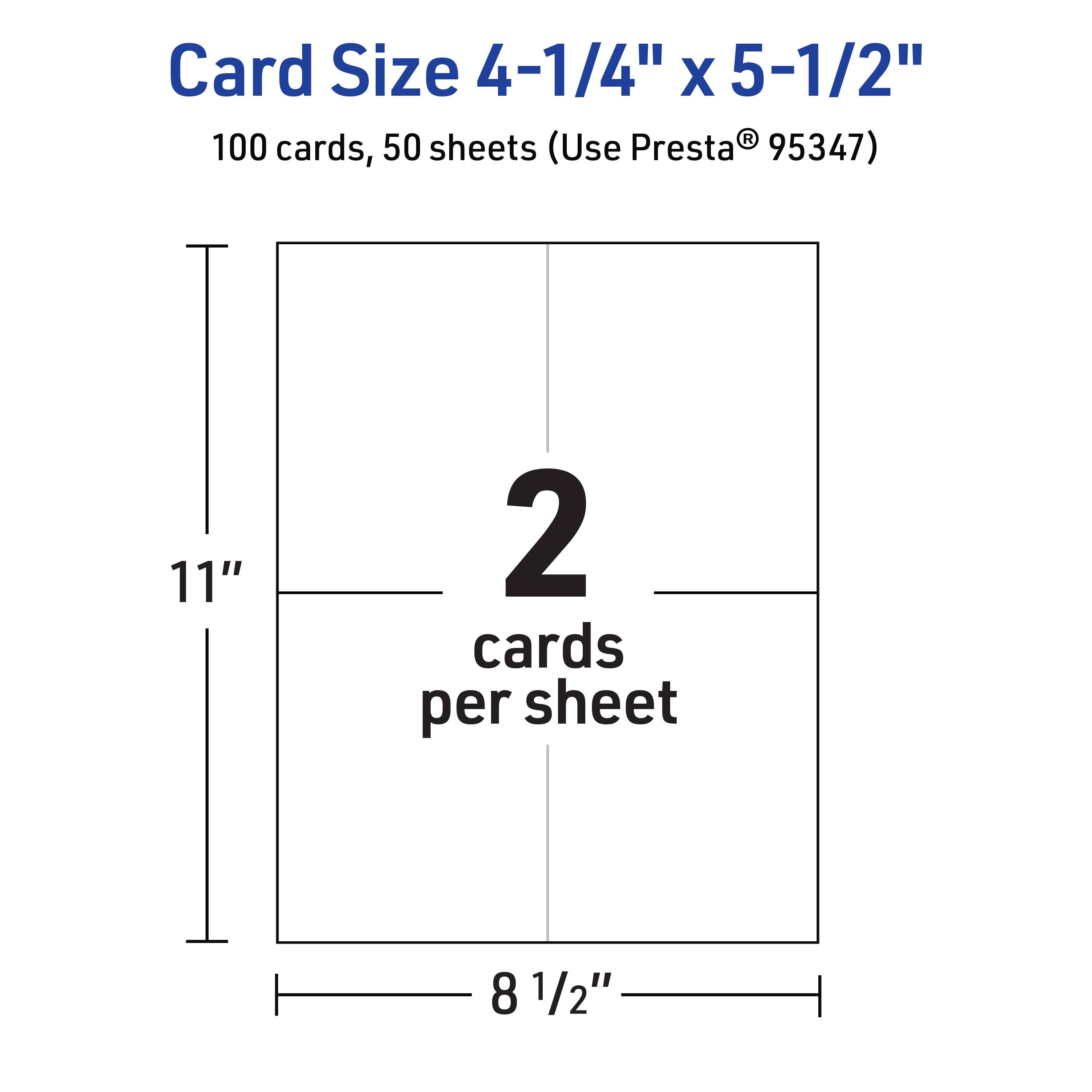 Card Size 4-1/4" x 5-1/2"  
100 cards, 50 sheets (Use Presta® 95347)  
2 cards per sheet  
11" x 8 1/2"