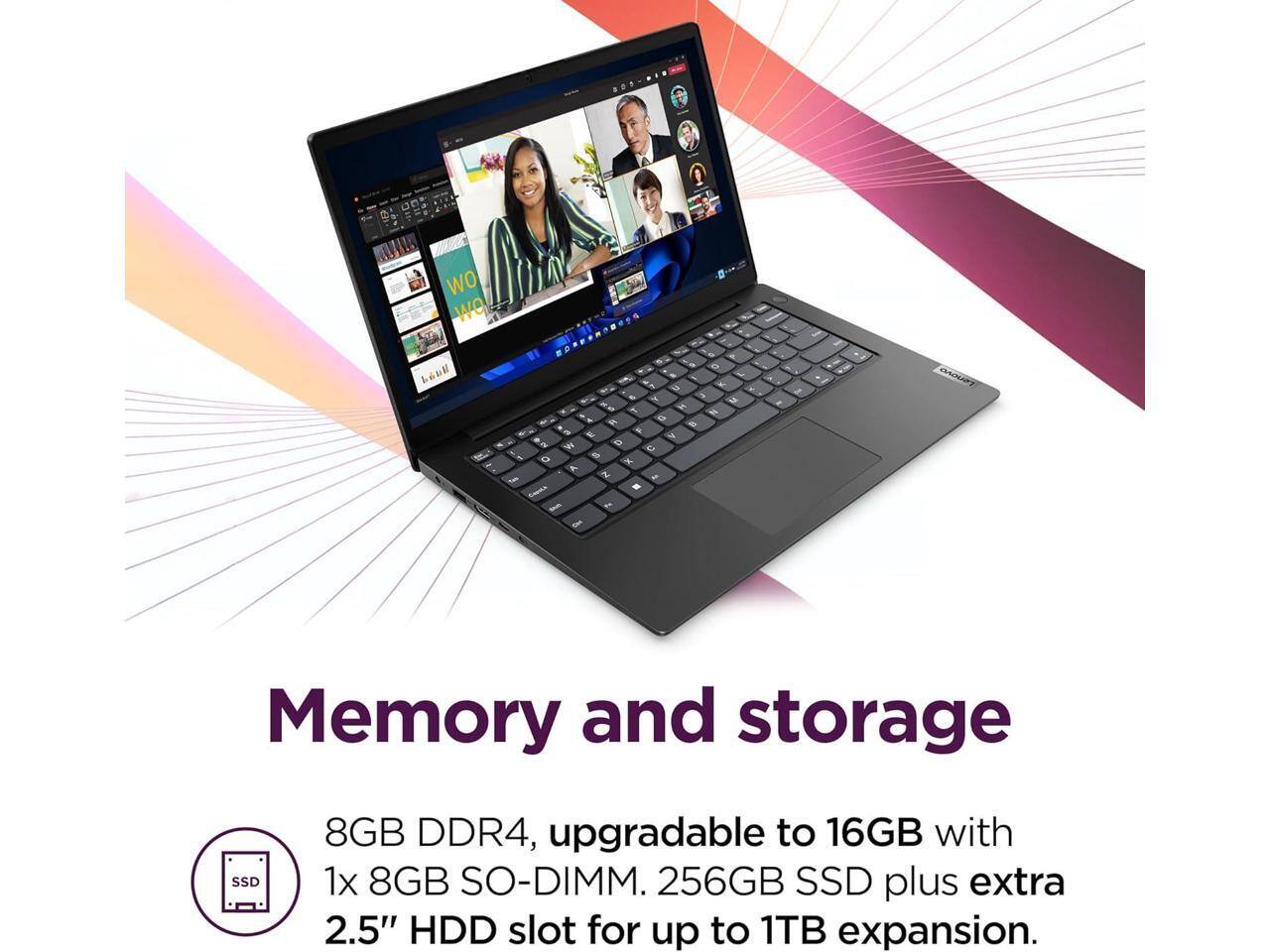 Memory and storage  
8GB DDR4, upgradable to 16GB with 1x 8GB SO-DIMM. 256GB SSD plus extra 2.5" HDD slot for up to 1TB expansion.