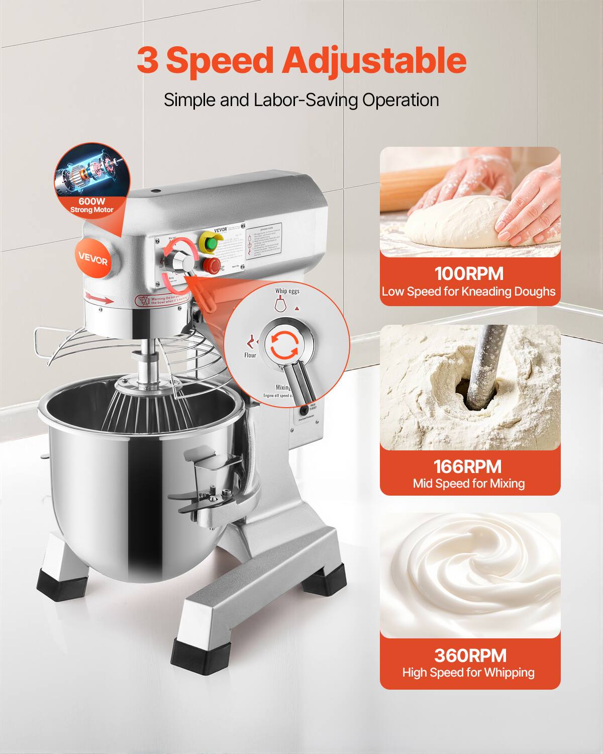 3 Speed Adjustable Simple and Labor-Saving Operation

600W Strong Motor

VEVOR

Whip eggs

100RPM Low Speed for Kneading Doughs

166RPM Mid Speed for Mixing

360RPM High Speed for Whipping
