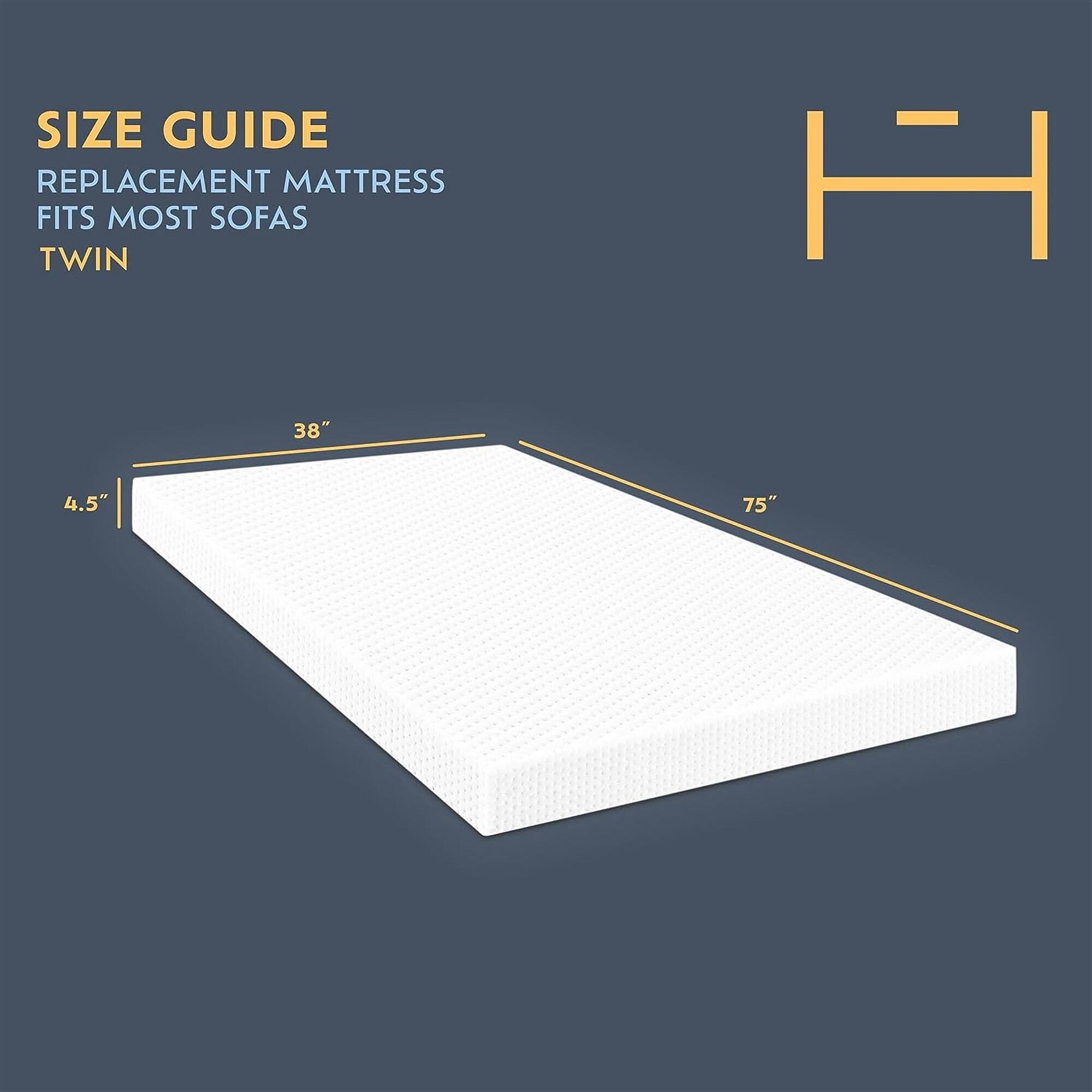 SIZE GUIDE
REPLACEMENT MATTRESS FITS MOST SOFAS
TWIN
H 75" 38" 4.5"