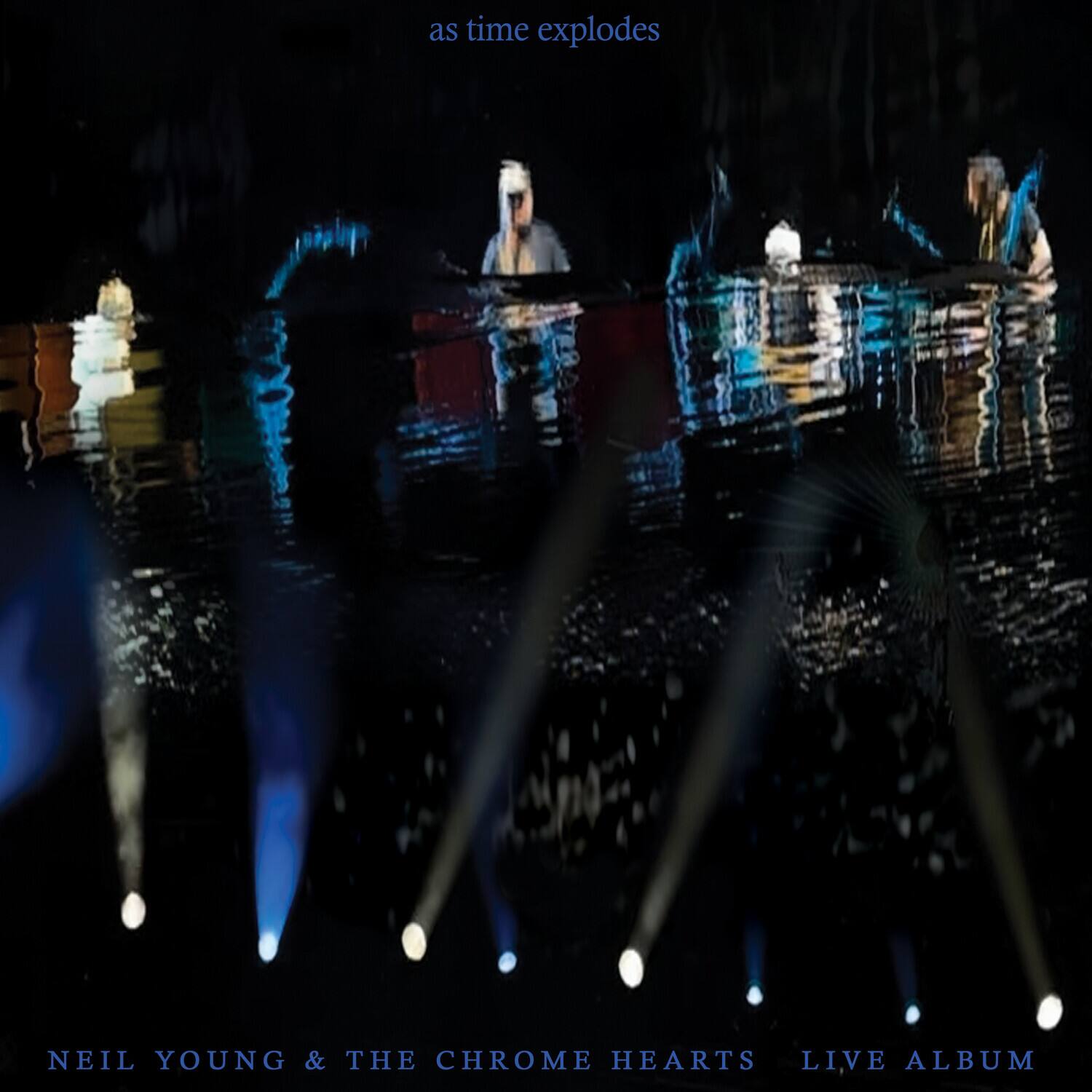 as time explodes  
NEIL YOUNG & THE CHROME HEARTS LIVE ALBUM