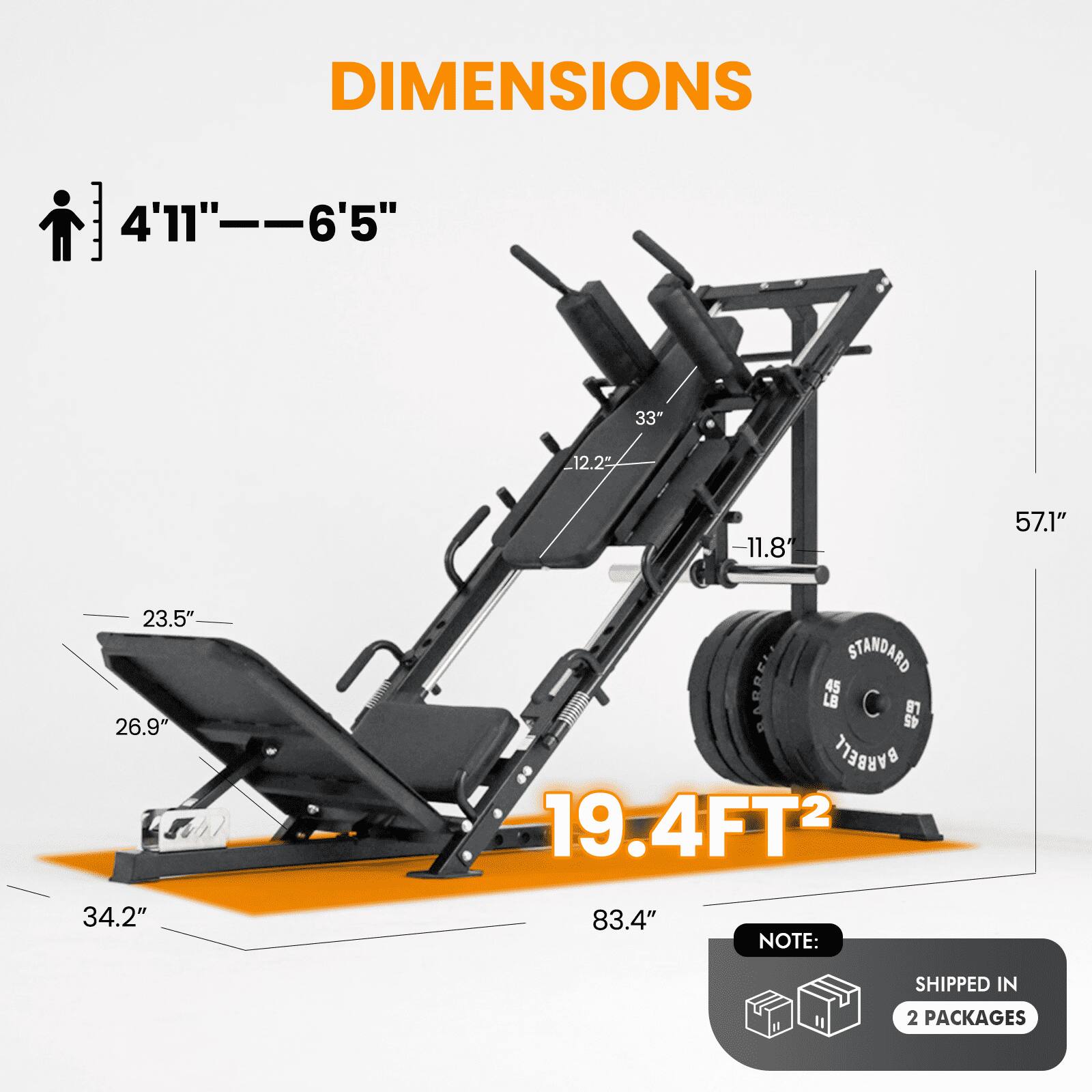 DIMENSIONS

4'11" — 6'5"

33"

12.2"

11.8"

23.5"

26.9"

34.2"

57.1"

83.4"

19.4FT²

STANDARD BARBELL

NOTE: SHIPPED IN 2 PACKAGES