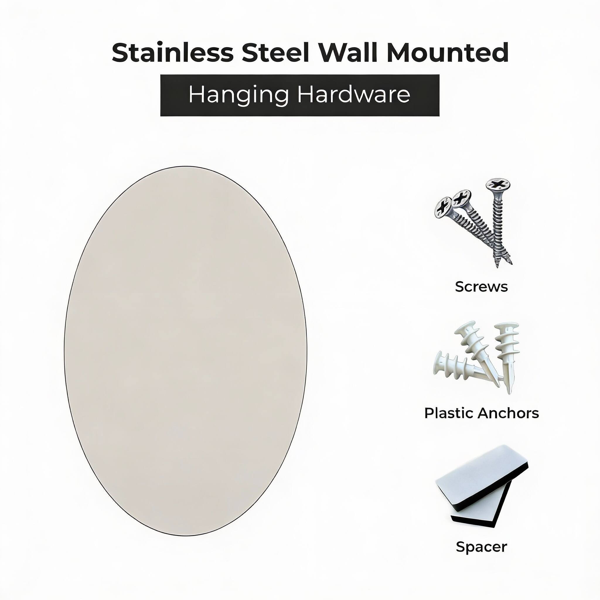 Stainless Steel Wall Mounted Hanging Hardware

- Screws
- Plastic Anchors
- Spacer
