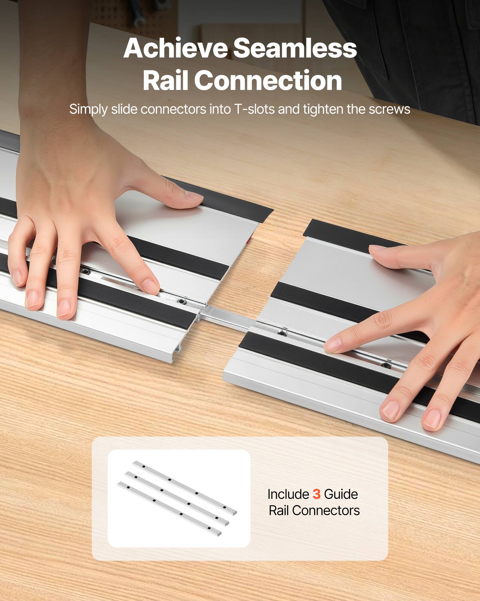 Achieve Seamless Rail Connection  
Simply slide connectors into T-slots and tighten the screws  

Include 3 Guide Rail Connectors