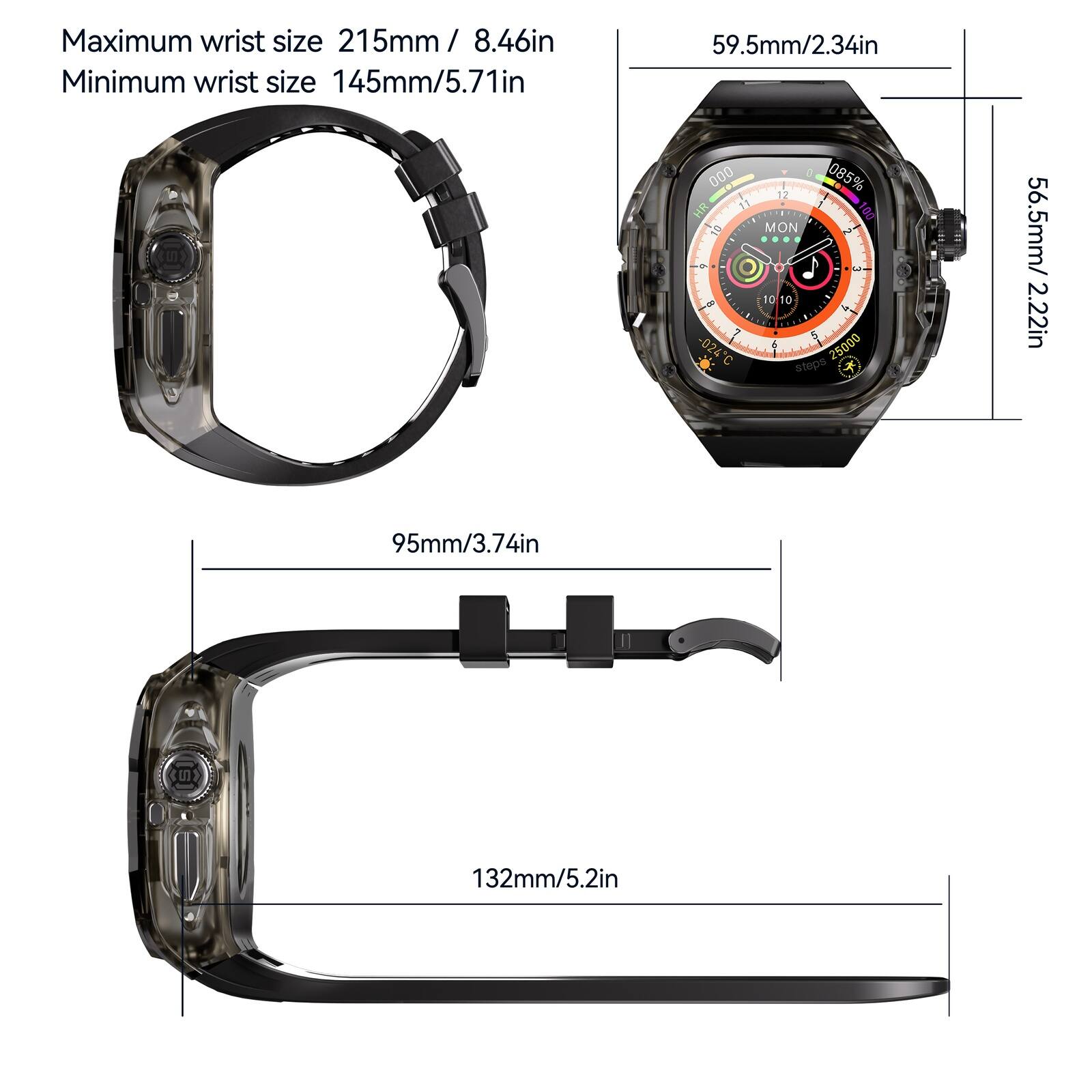 Maximum wrist size 215mm / 8.46in  
Minimum wrist size 145mm/5.71in  

59.5mm/2.34in  
95mm/3.74in  
132mm/5.2in  

000 HR  
1 4 -- -024 C  
a 085%  
12  
1 100 MON  
10 10 4 5 25000 steps  
56.5mm/ 2.22in