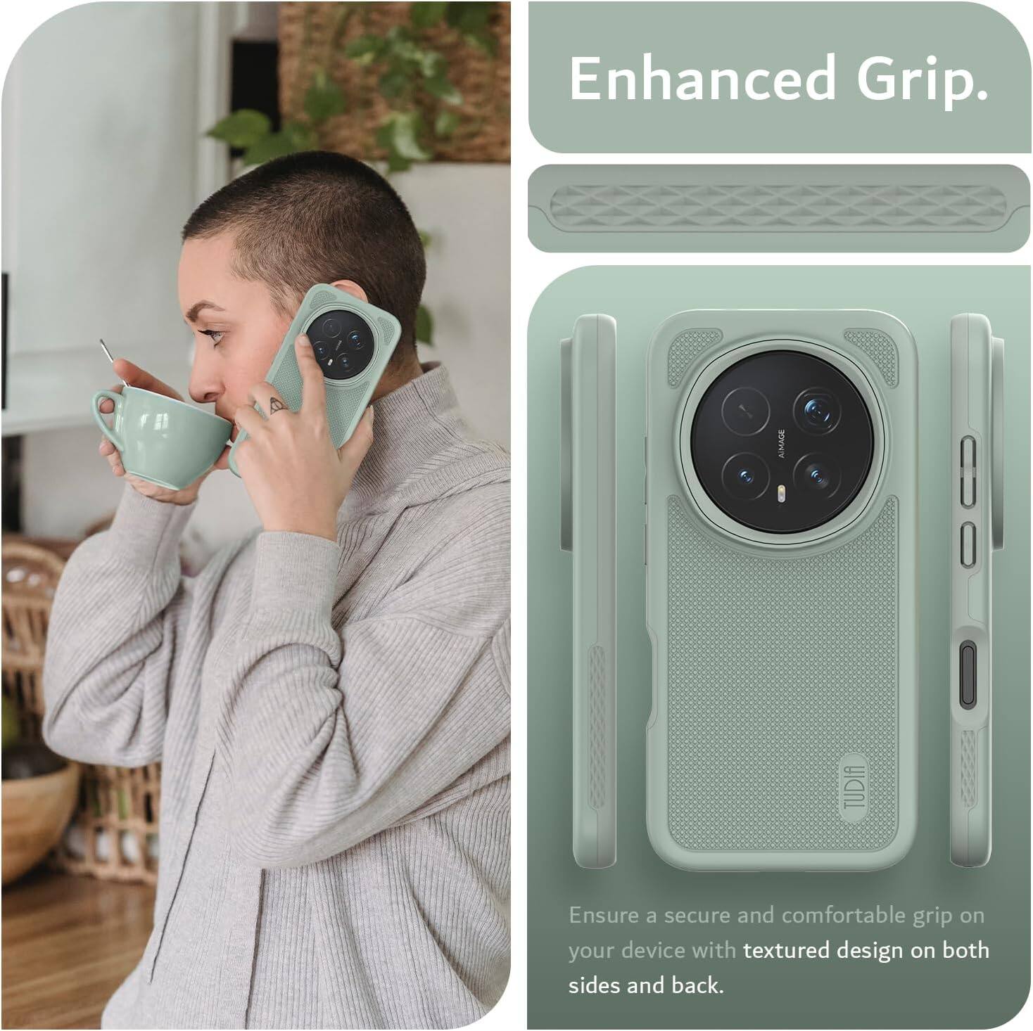 Enhanced Grip.  
Ensure a secure and comfortable grip on your device with textured design on both sides and back.