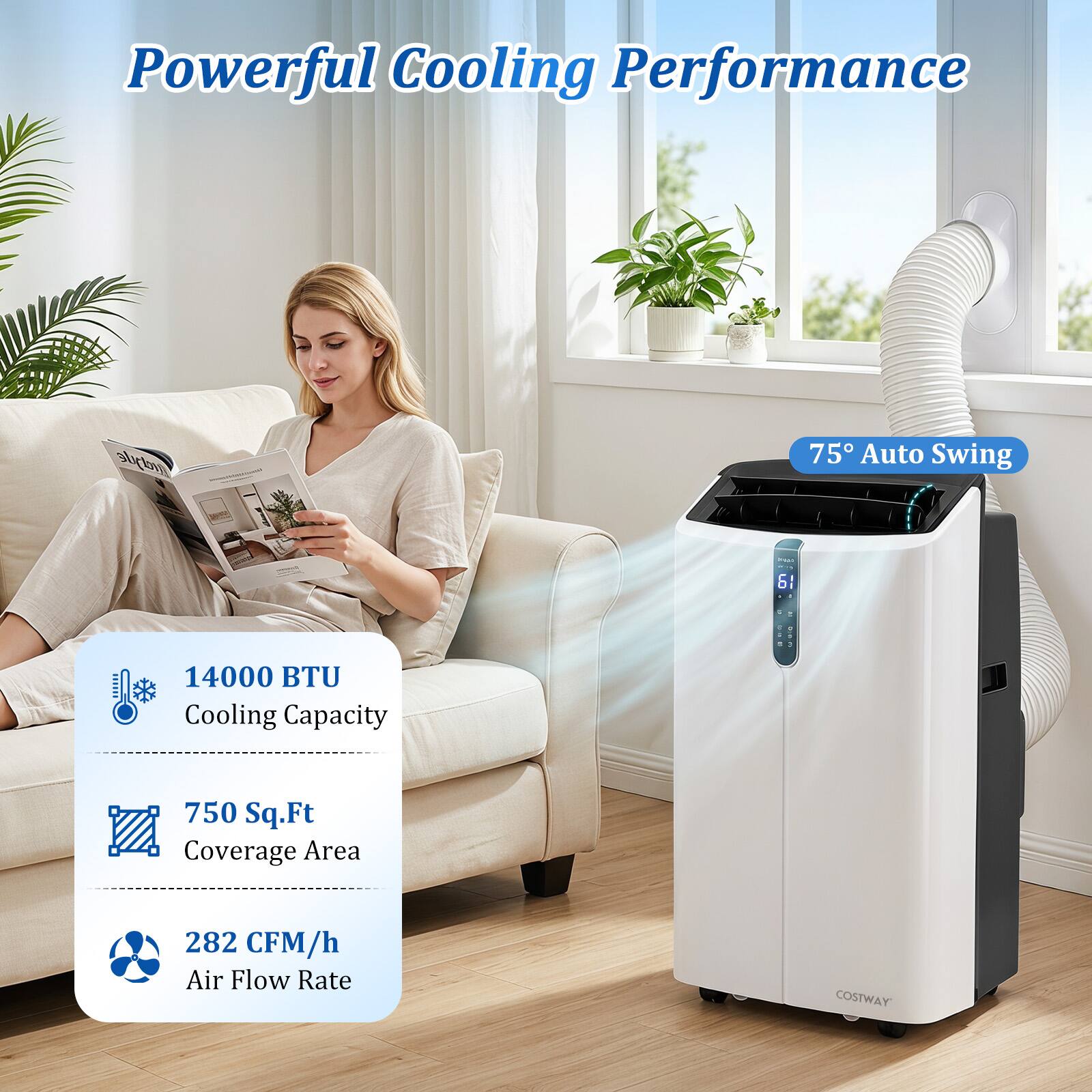 Powerful Cooling Performance

75° Auto Swing

14000 BTU Cooling Capacity

750 Sq.Ft Coverage Area

282 CFM/h Air Flow Rate

COSTWAY