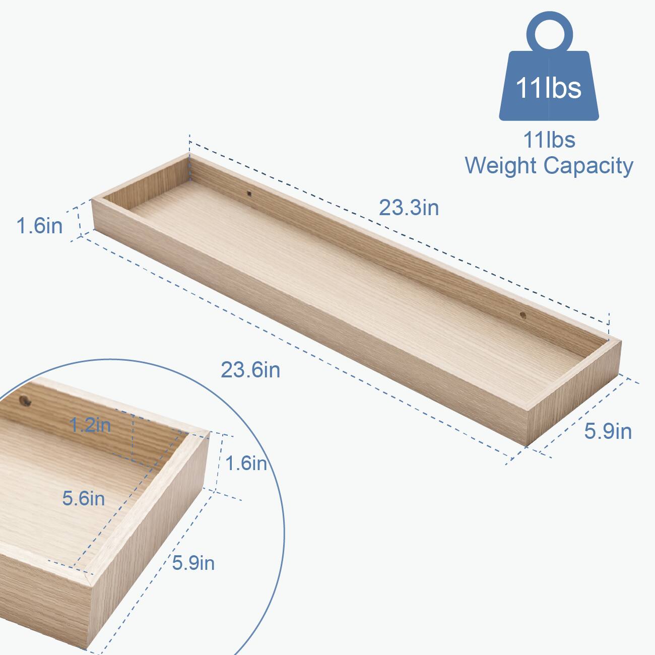 11 lbs  
11 lbs Weight Capacity  
23.3 in  
23.6 in  
1.6 in  
1.2 in  
5.9 in  
5.6 in  
5.9 in