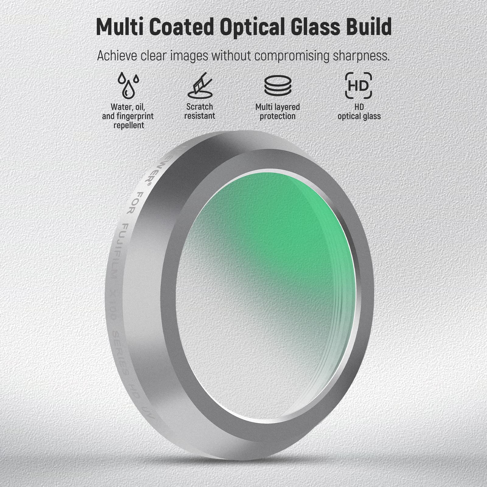 Multi Coated Optical Glass Build  
Achieve clear images without compromising sharpness.  

HD Water, oil, Scratch and fingerprint resistant repellent  

EWER FOR FUJIFILM 00 SERIES  
Multi layered protection  
HD optical glass